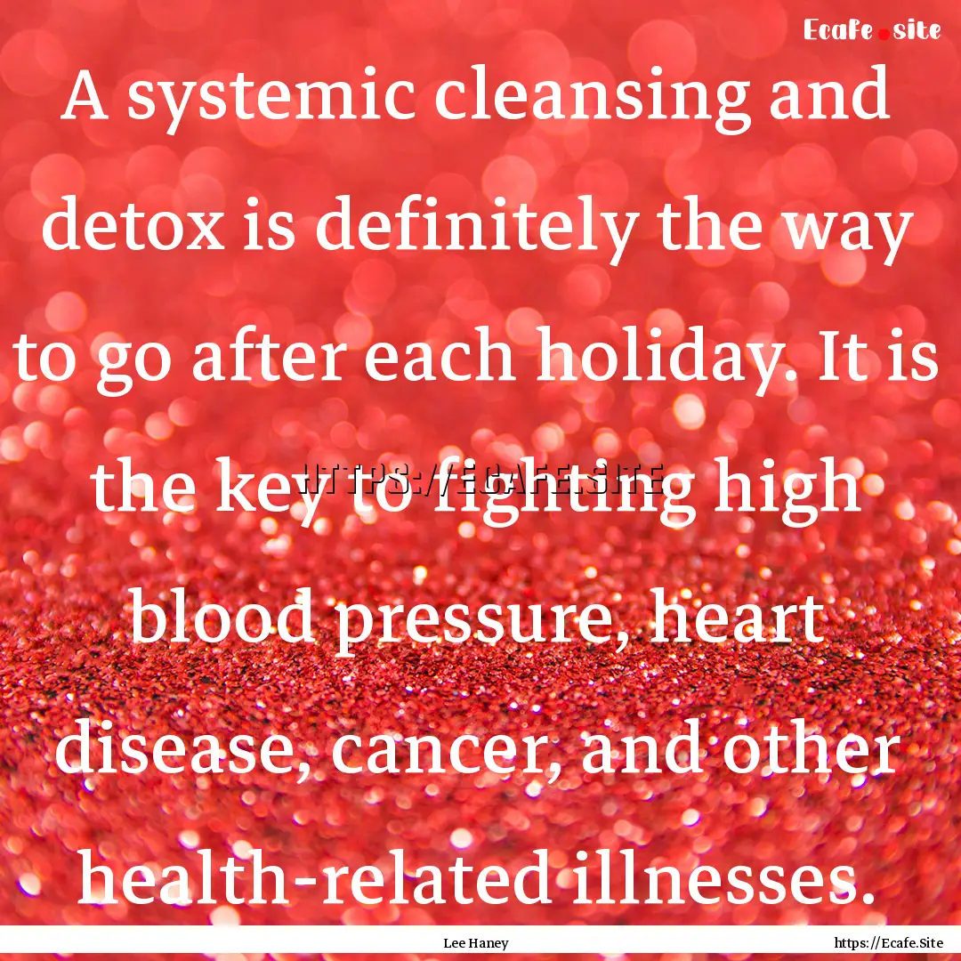 A systemic cleansing and detox is definitely.... : Quote by Lee Haney