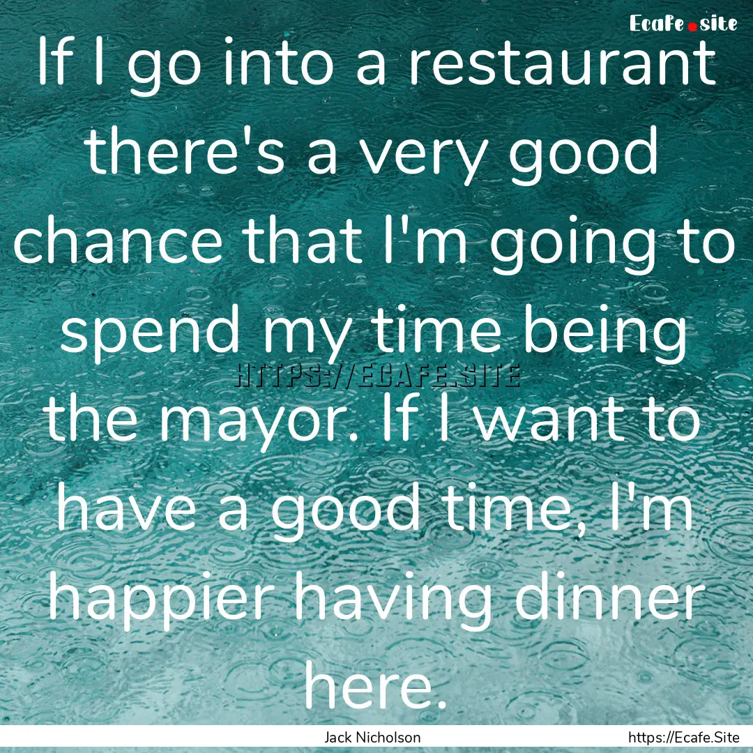 If I go into a restaurant there's a very.... : Quote by Jack Nicholson