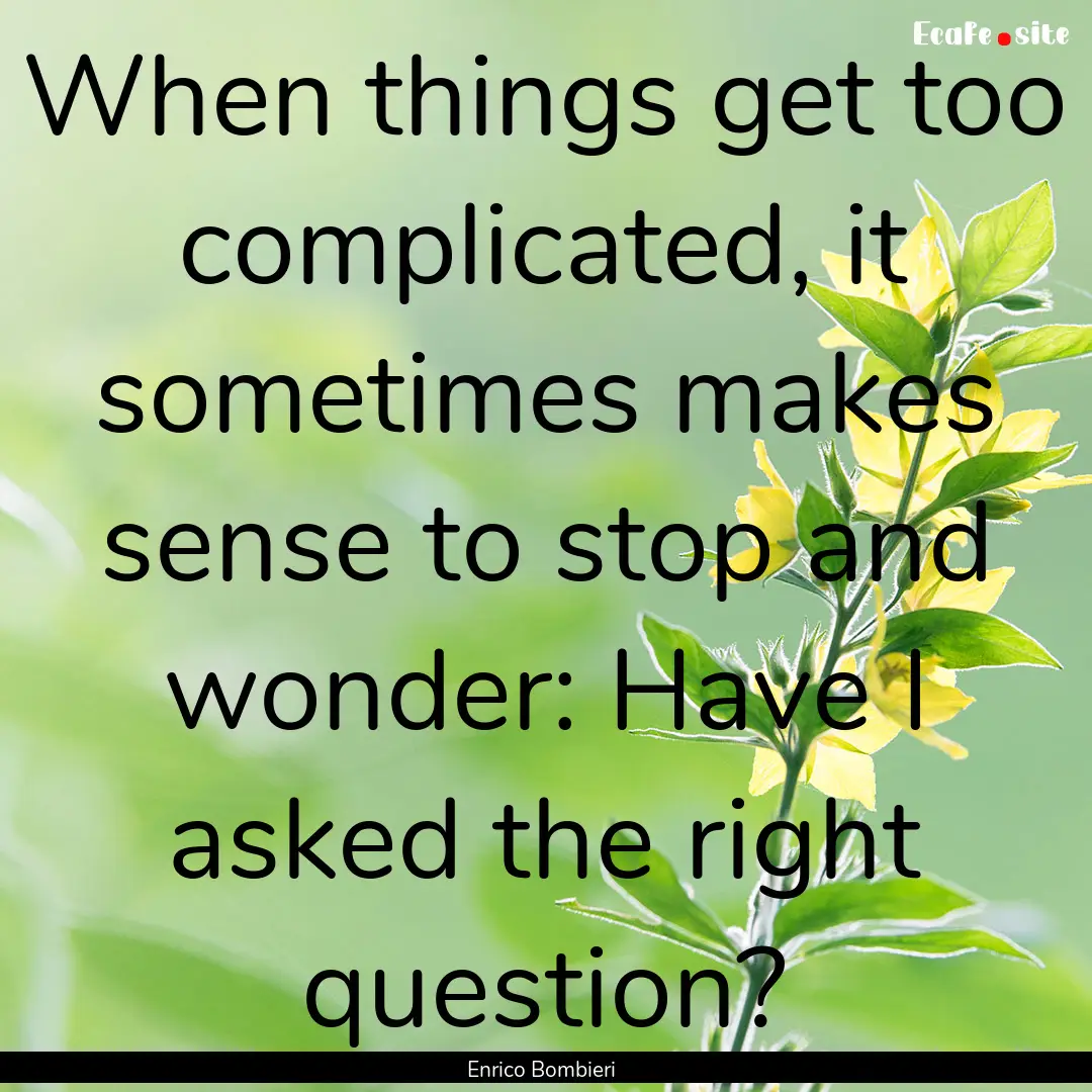 When things get too complicated, it sometimes.... : Quote by Enrico Bombieri