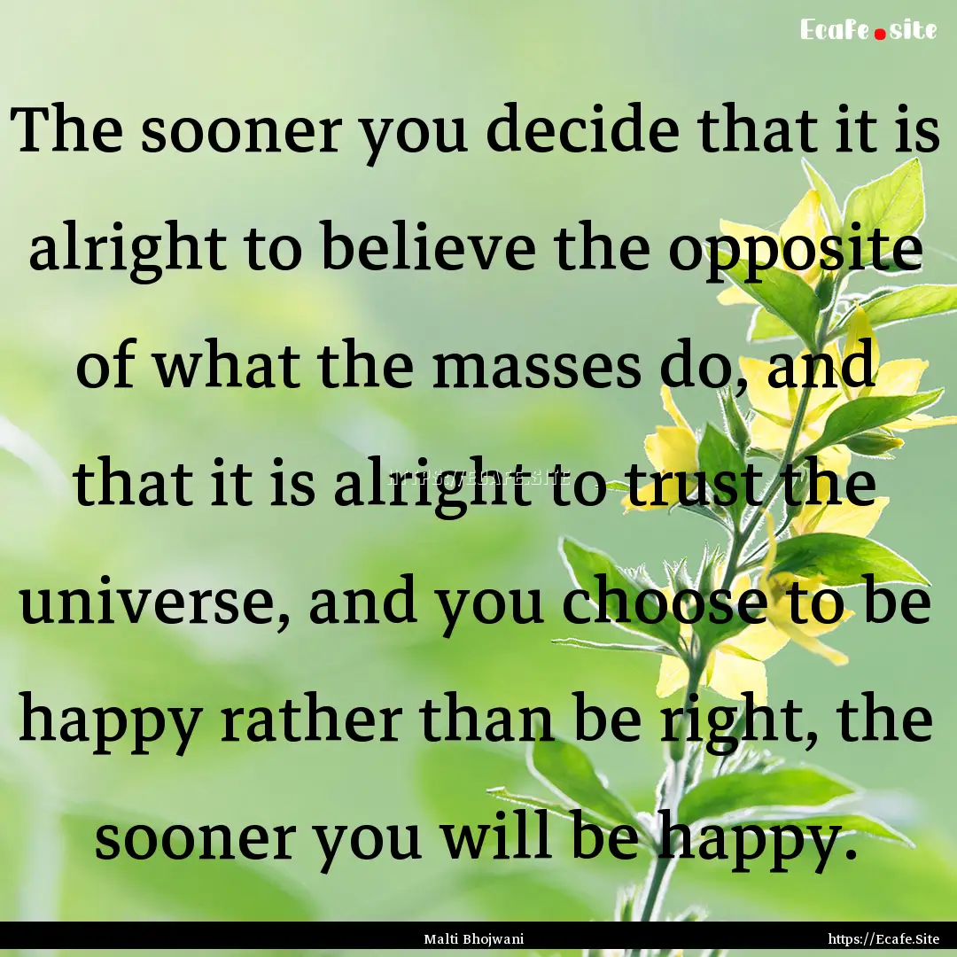 The sooner you decide that it is alright.... : Quote by Malti Bhojwani