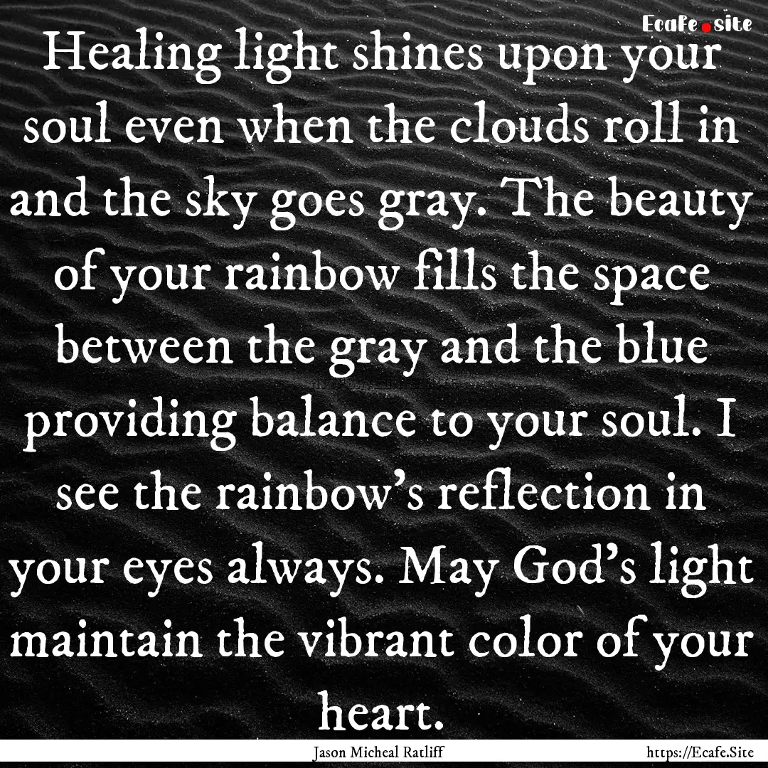 Healing light shines upon your soul even.... : Quote by Jason Micheal Ratliff