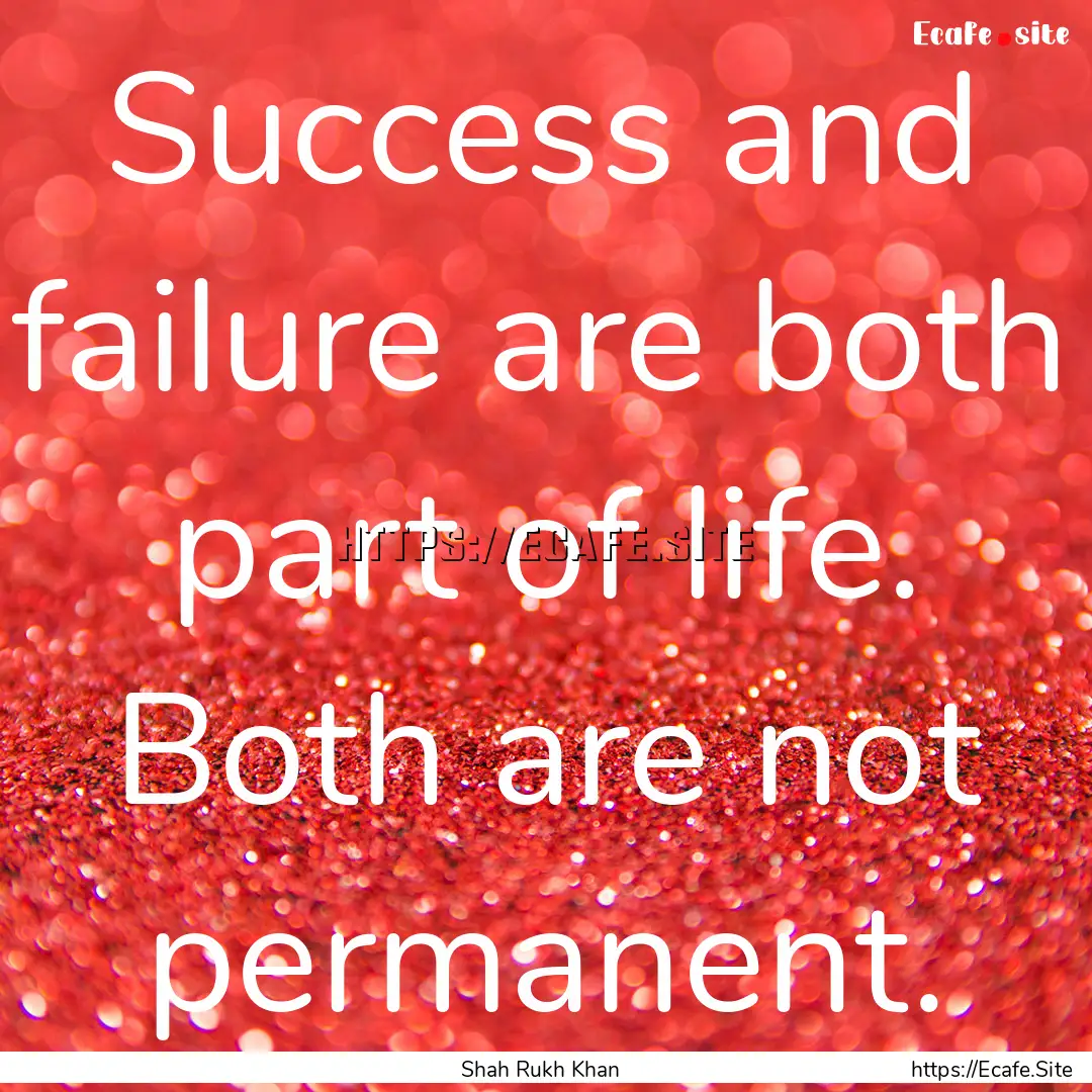 Success and failure are both part of life..... : Quote by Shah Rukh Khan