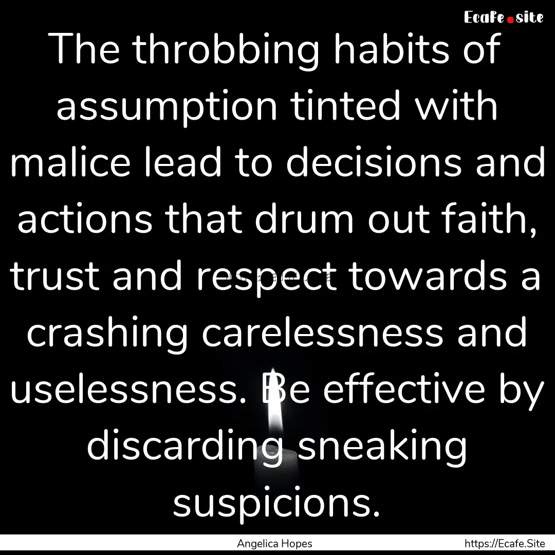 The throbbing habits of assumption tinted.... : Quote by Angelica Hopes