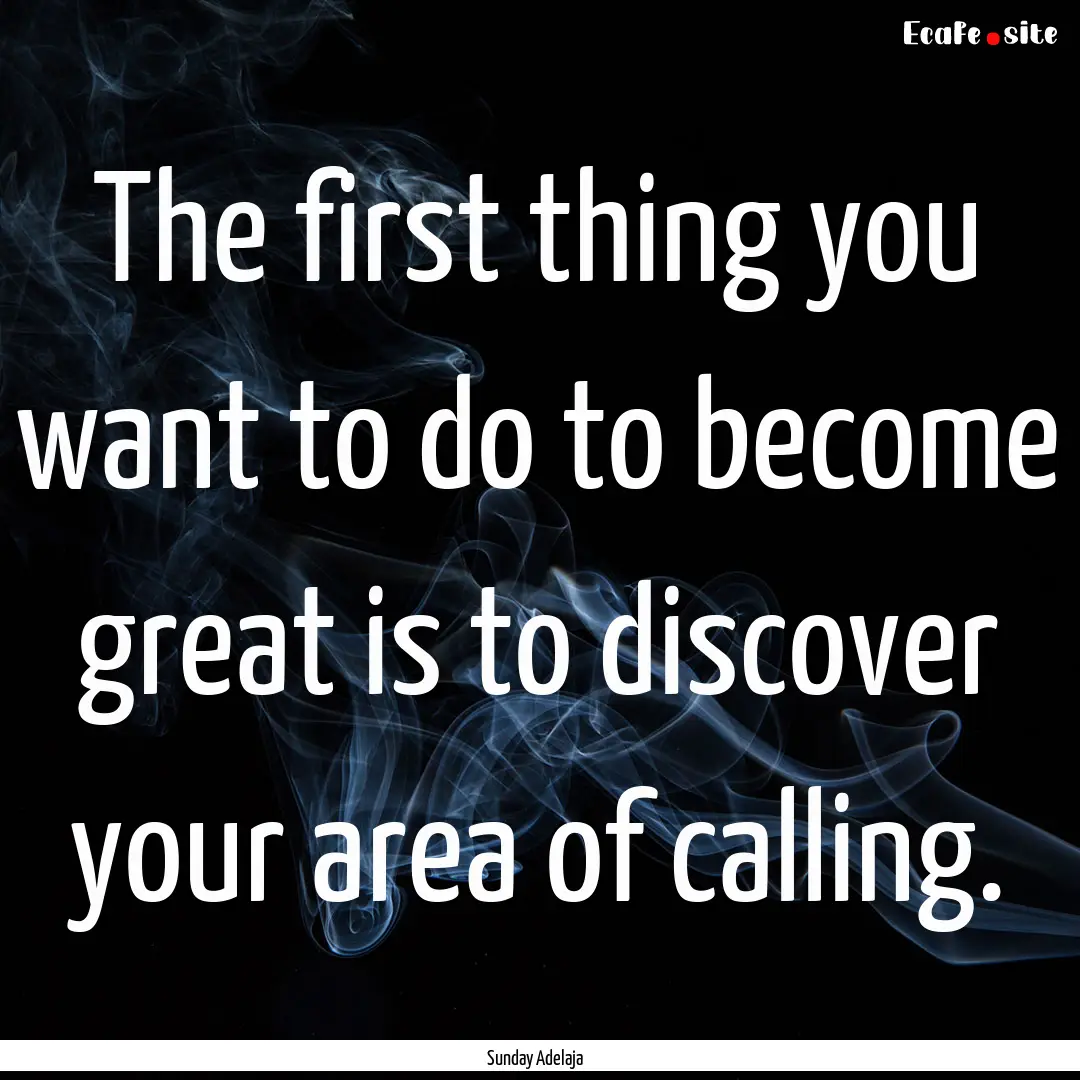 The first thing you want to do to become.... : Quote by Sunday Adelaja