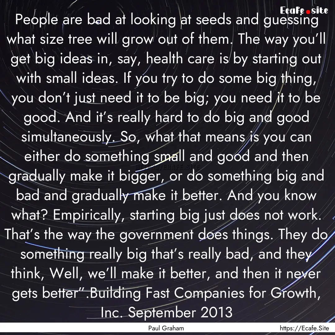 People are bad at looking at seeds and guessing.... : Quote by Paul Graham