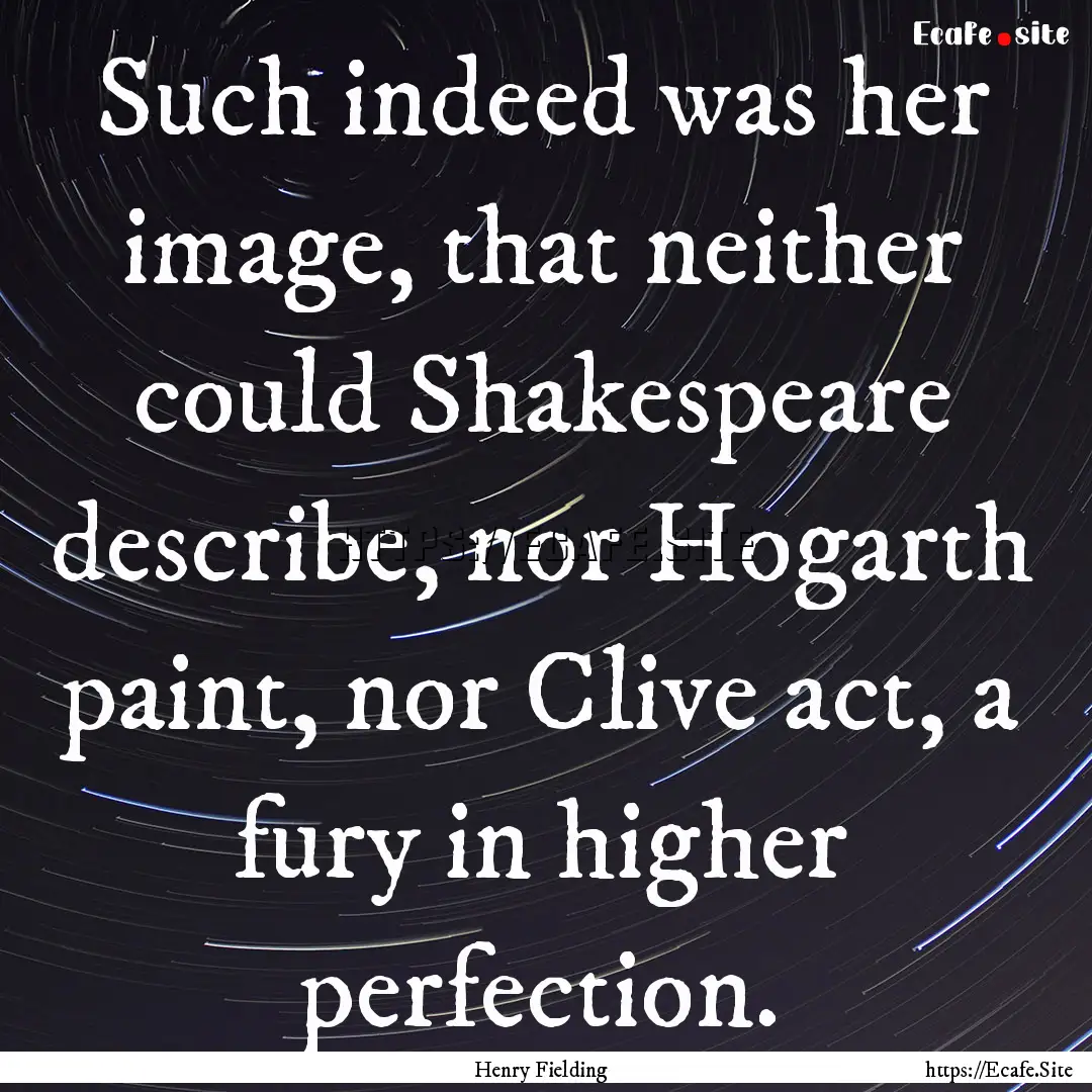 Such indeed was her image, that neither could.... : Quote by Henry Fielding