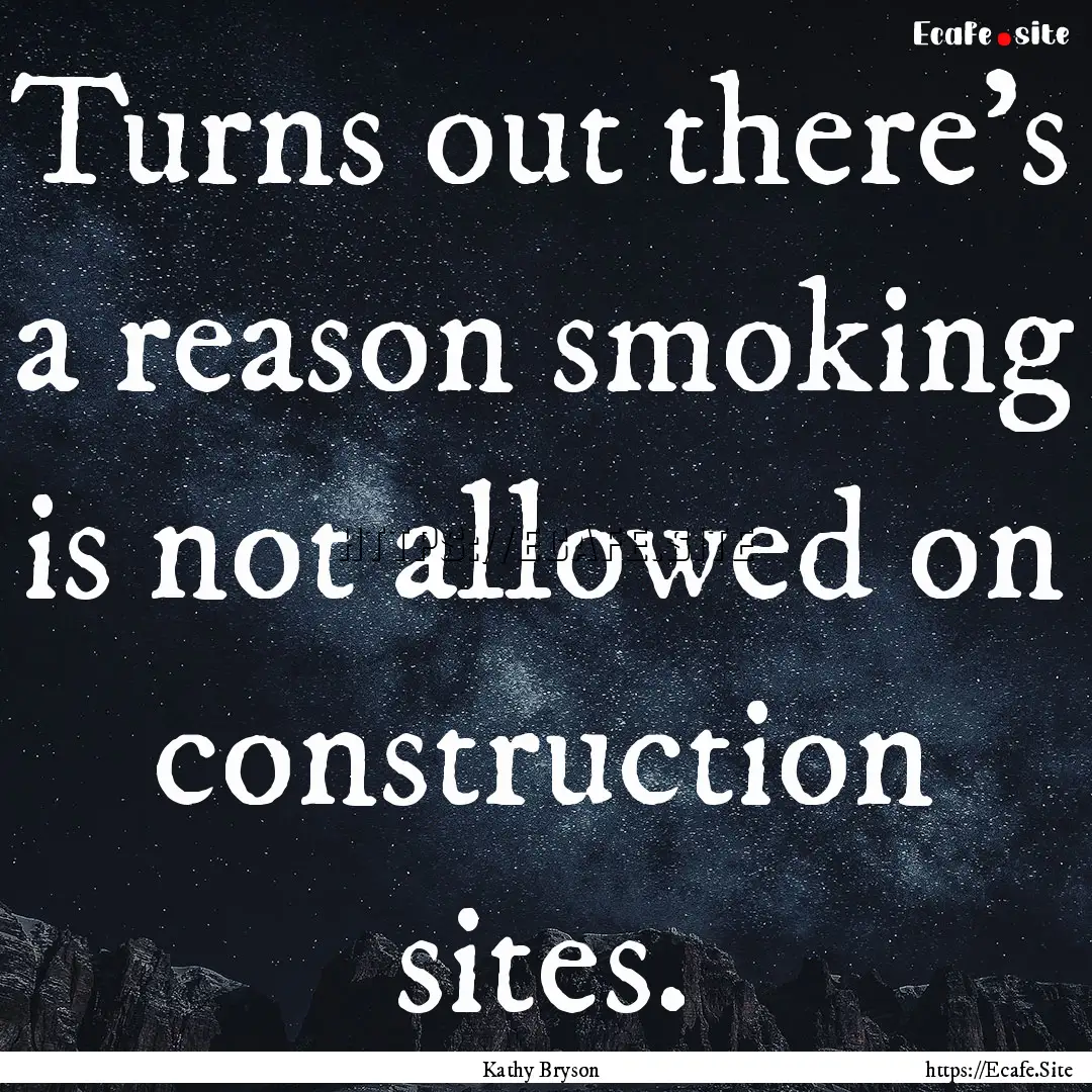 Turns out there’s a reason smoking is not.... : Quote by Kathy Bryson