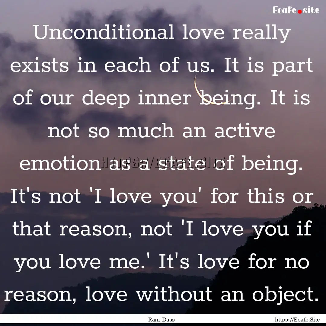 Unconditional love really exists in each.... : Quote by Ram Dass