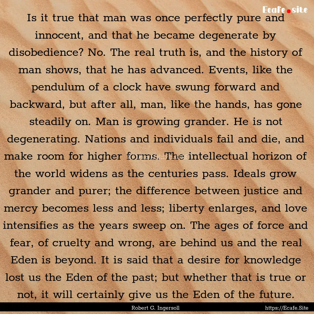 Is it true that man was once perfectly pure.... : Quote by Robert G. Ingersoll