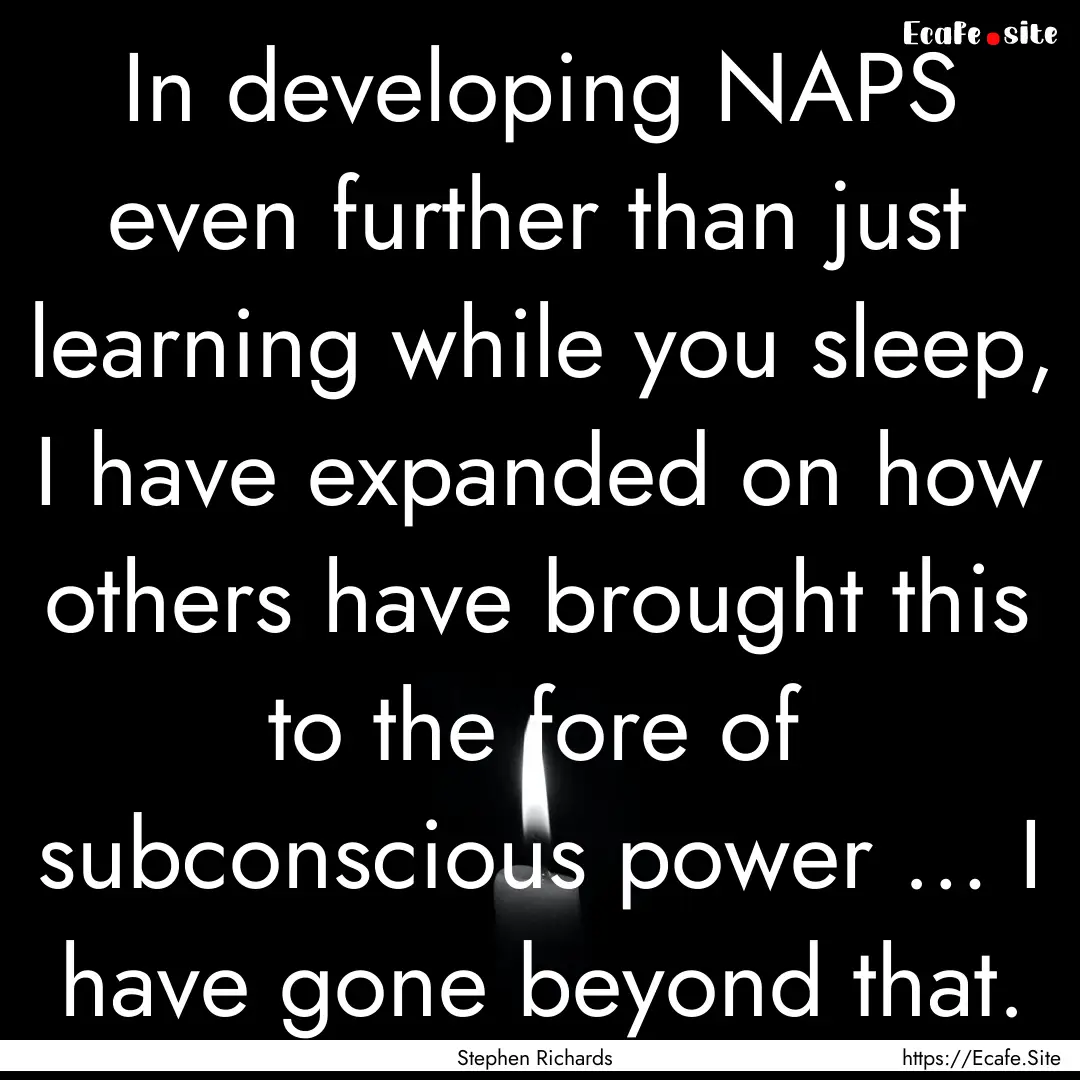 In developing NAPS even further than just.... : Quote by Stephen Richards