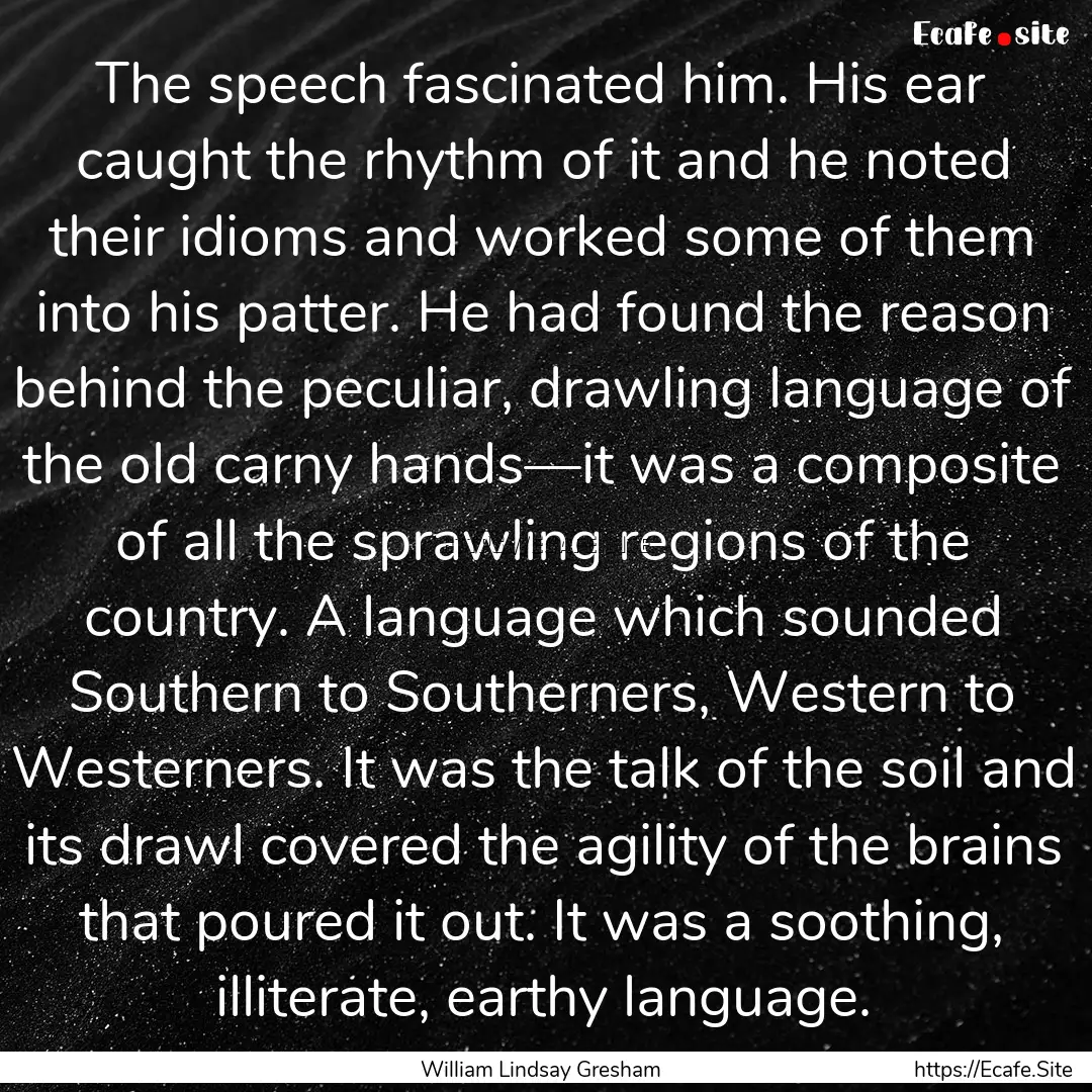 The speech fascinated him. His ear caught.... : Quote by William Lindsay Gresham