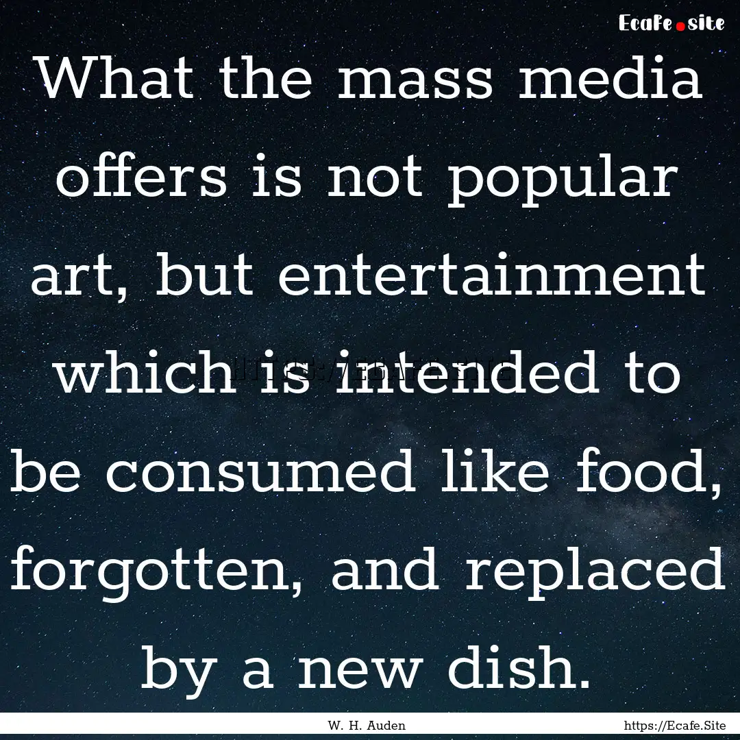 What the mass media offers is not popular.... : Quote by W. H. Auden