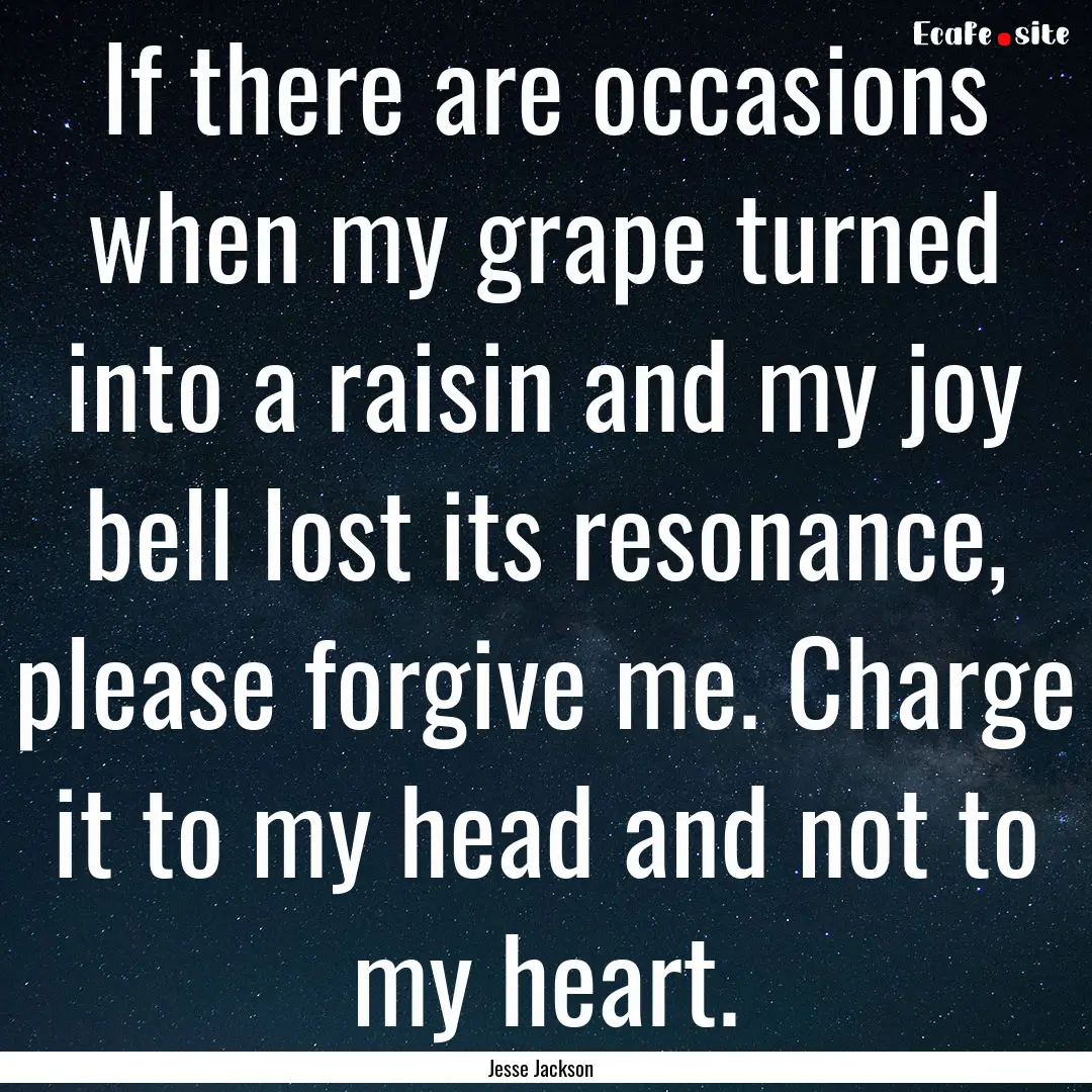 If there are occasions when my grape turned.... : Quote by Jesse Jackson