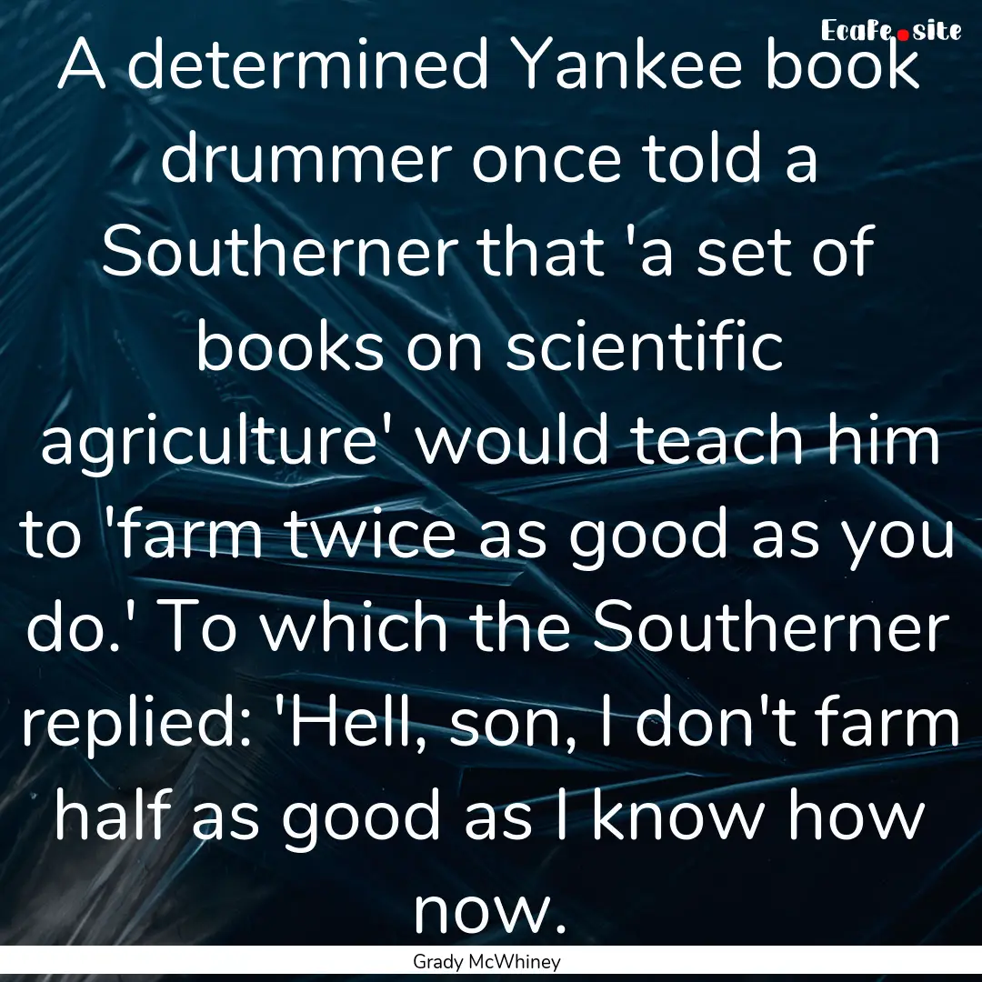 A determined Yankee book drummer once told.... : Quote by Grady McWhiney