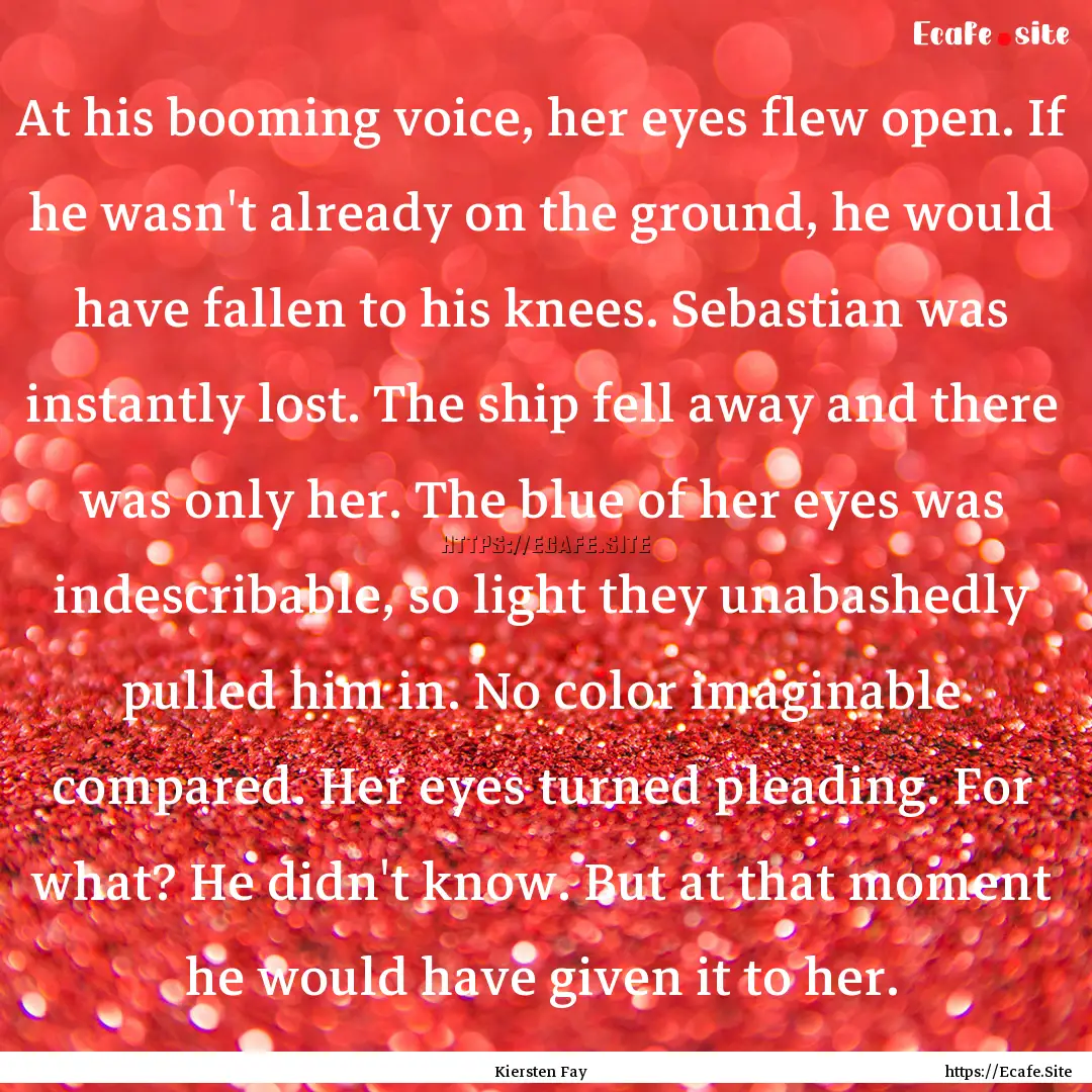 At his booming voice, her eyes flew open..... : Quote by Kiersten Fay