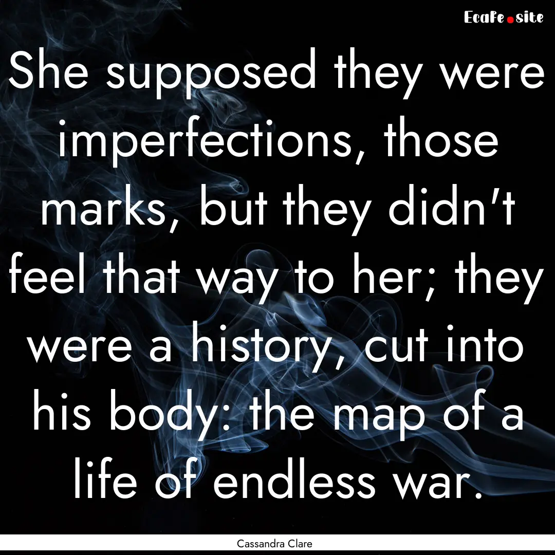 She supposed they were imperfections, those.... : Quote by Cassandra Clare