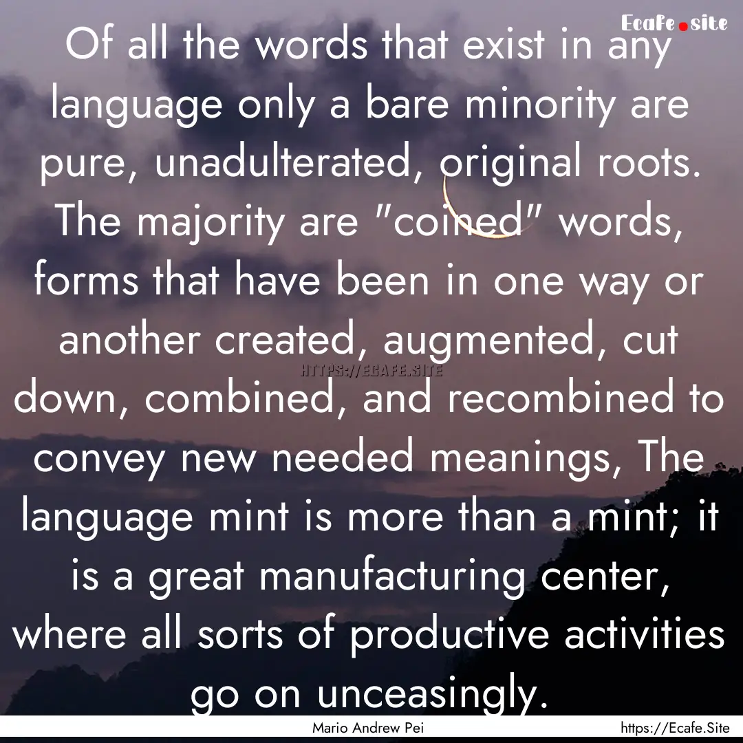 Of all the words that exist in any language.... : Quote by Mario Andrew Pei