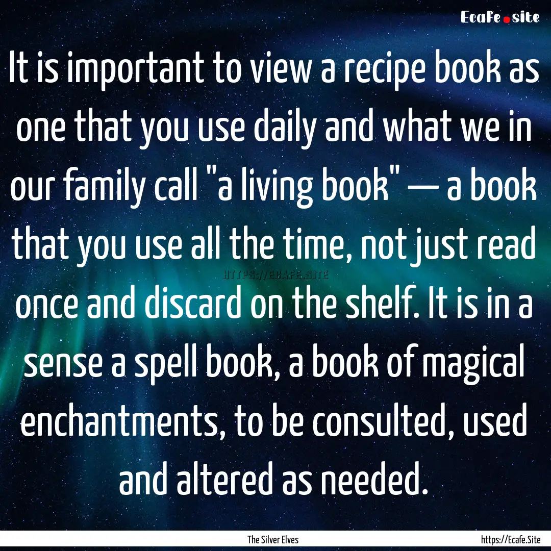 It is important to view a recipe book as.... : Quote by The Silver Elves