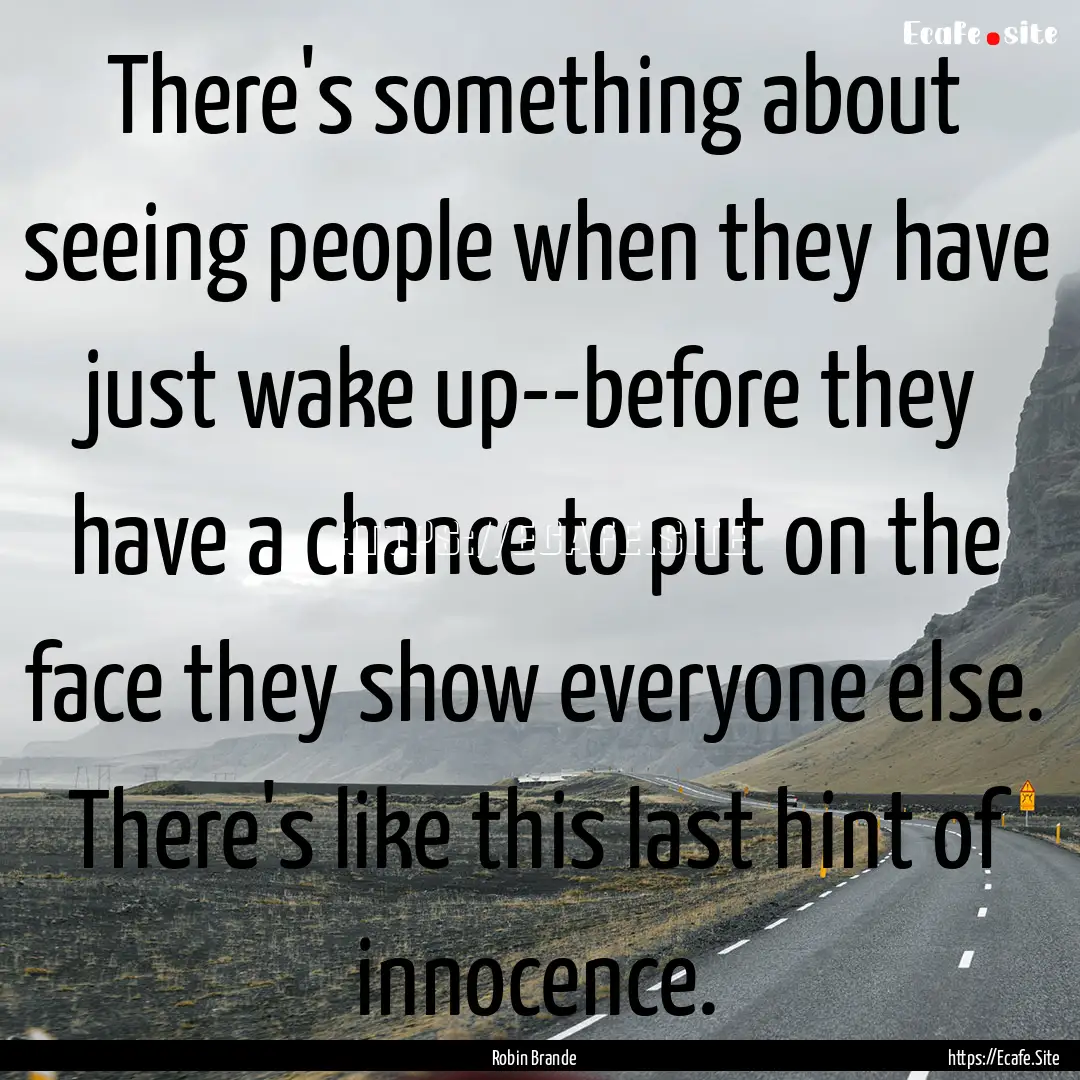 There's something about seeing people when.... : Quote by Robin Brande