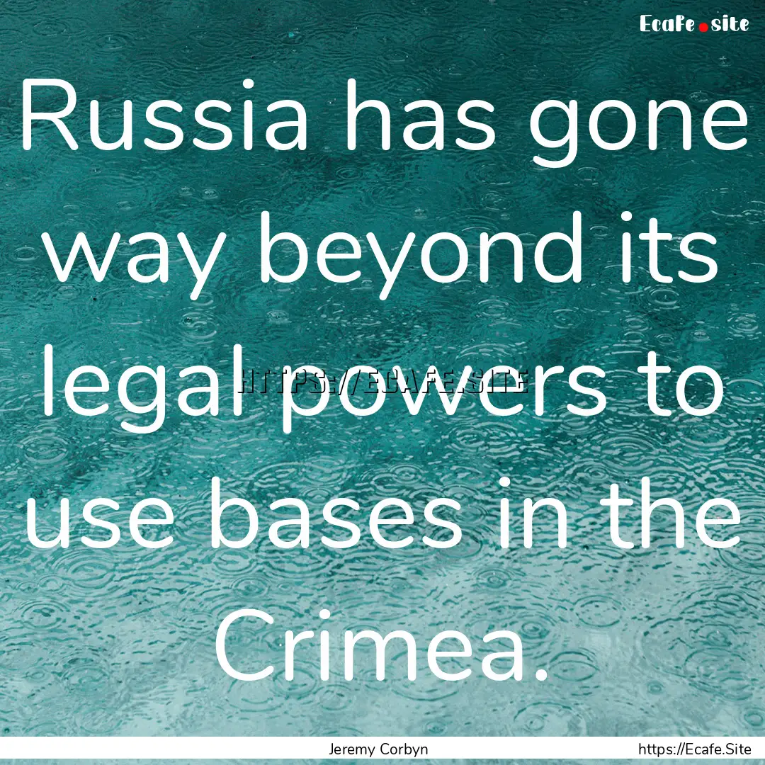 Russia has gone way beyond its legal powers.... : Quote by Jeremy Corbyn