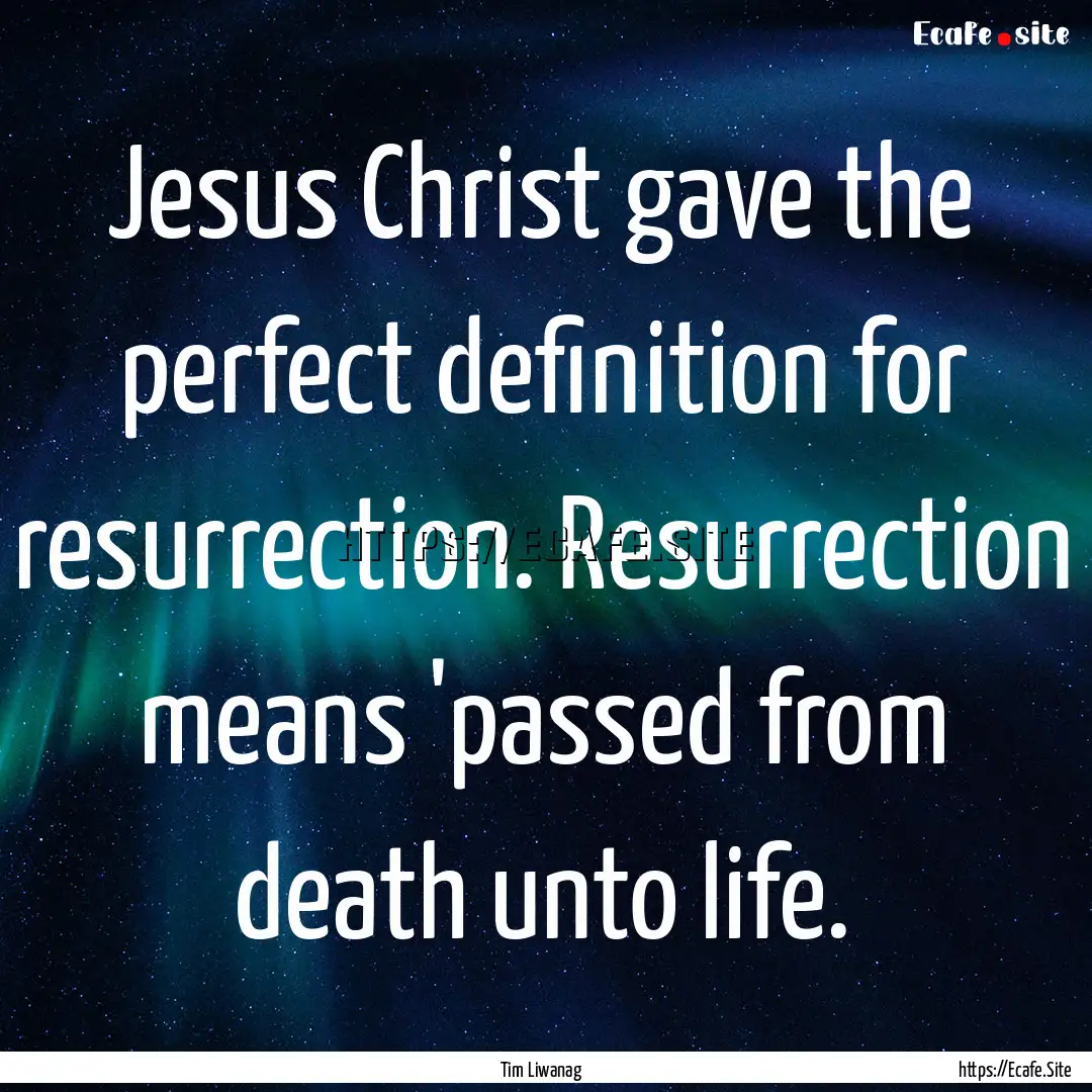 Jesus Christ gave the perfect definition.... : Quote by Tim Liwanag