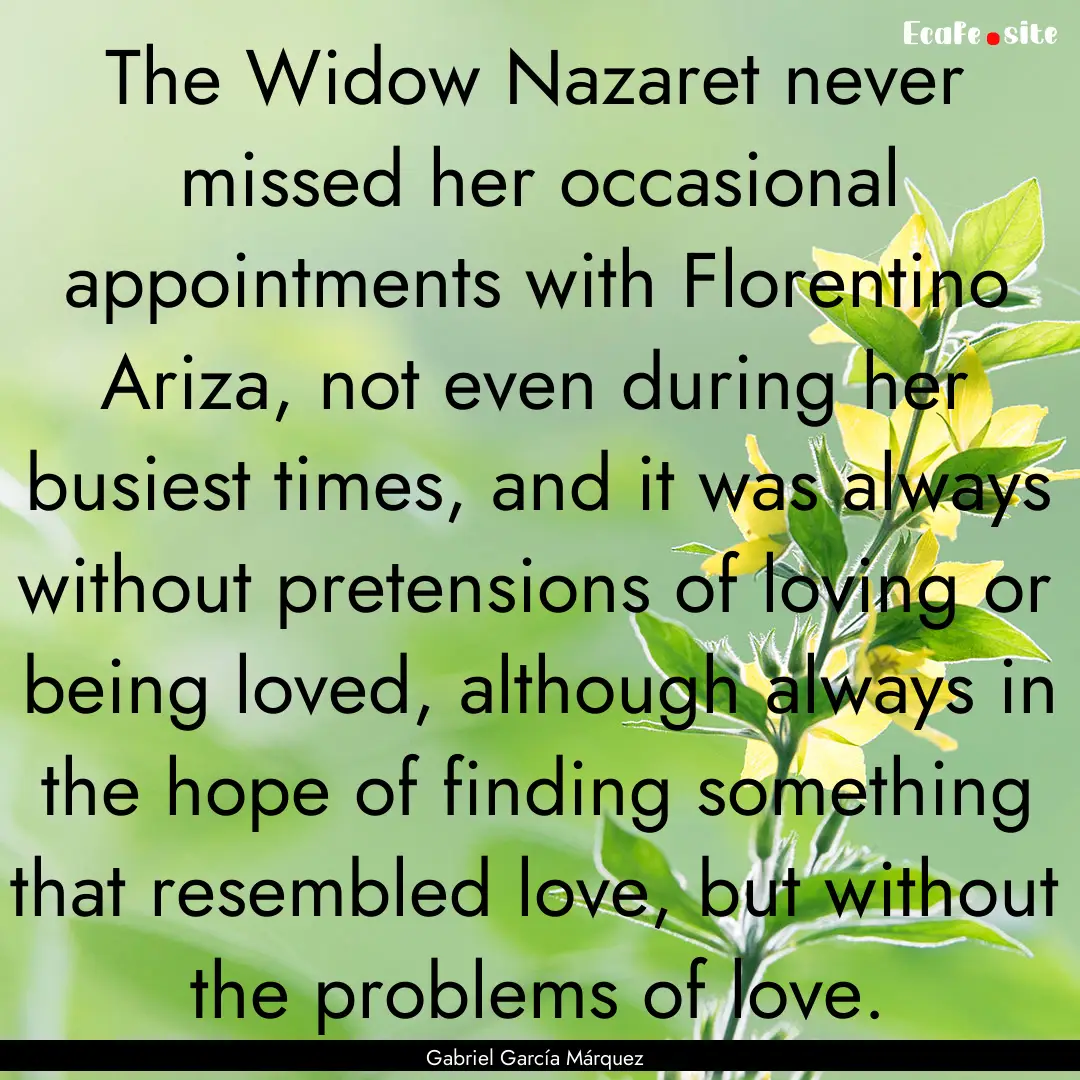 The Widow Nazaret never missed her occasional.... : Quote by Gabriel García Márquez