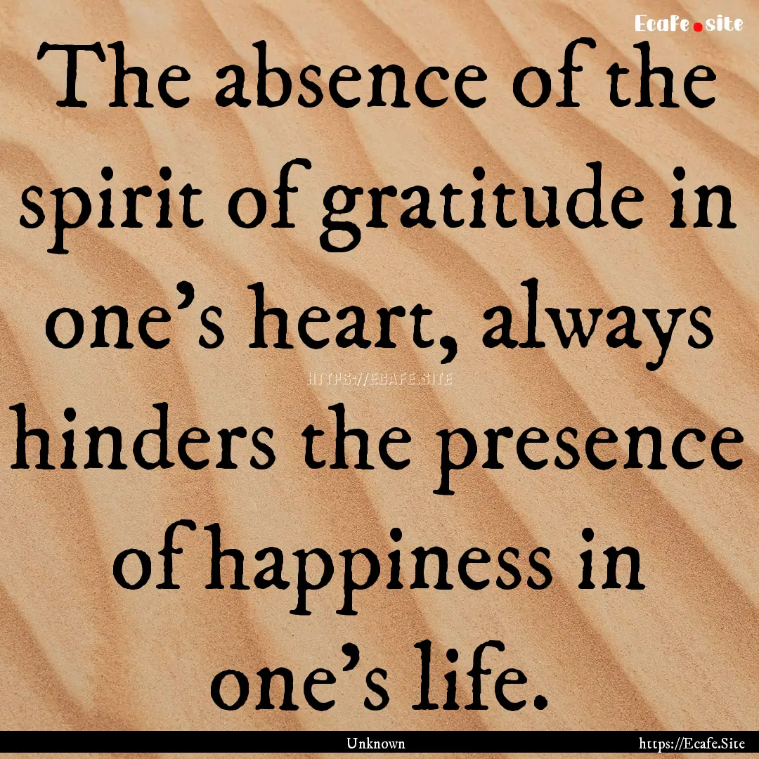 The absence of the spirit of gratitude in.... : Quote by Unknown