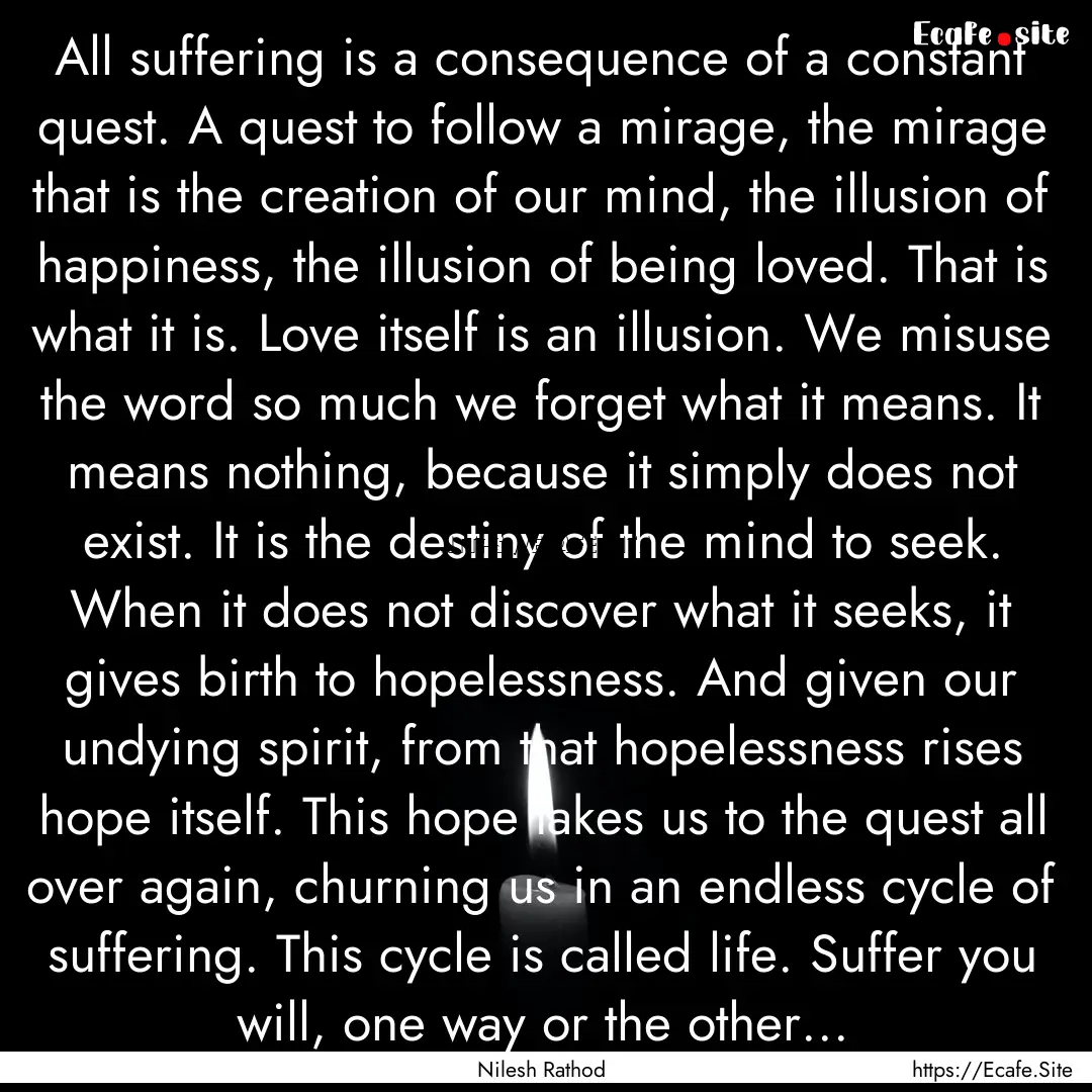 All suffering is a consequence of a constant.... : Quote by Nilesh Rathod