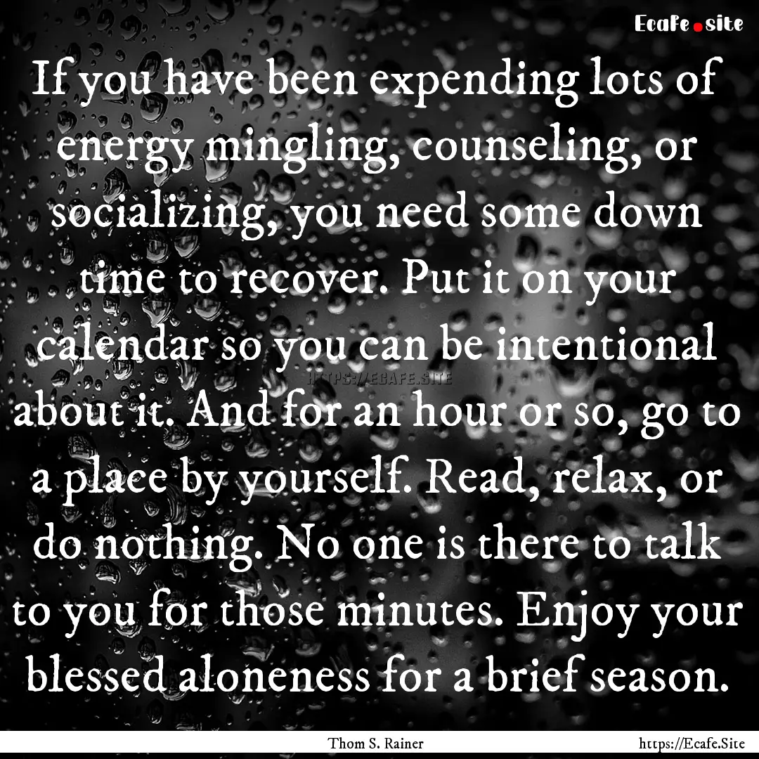 If you have been expending lots of energy.... : Quote by Thom S. Rainer