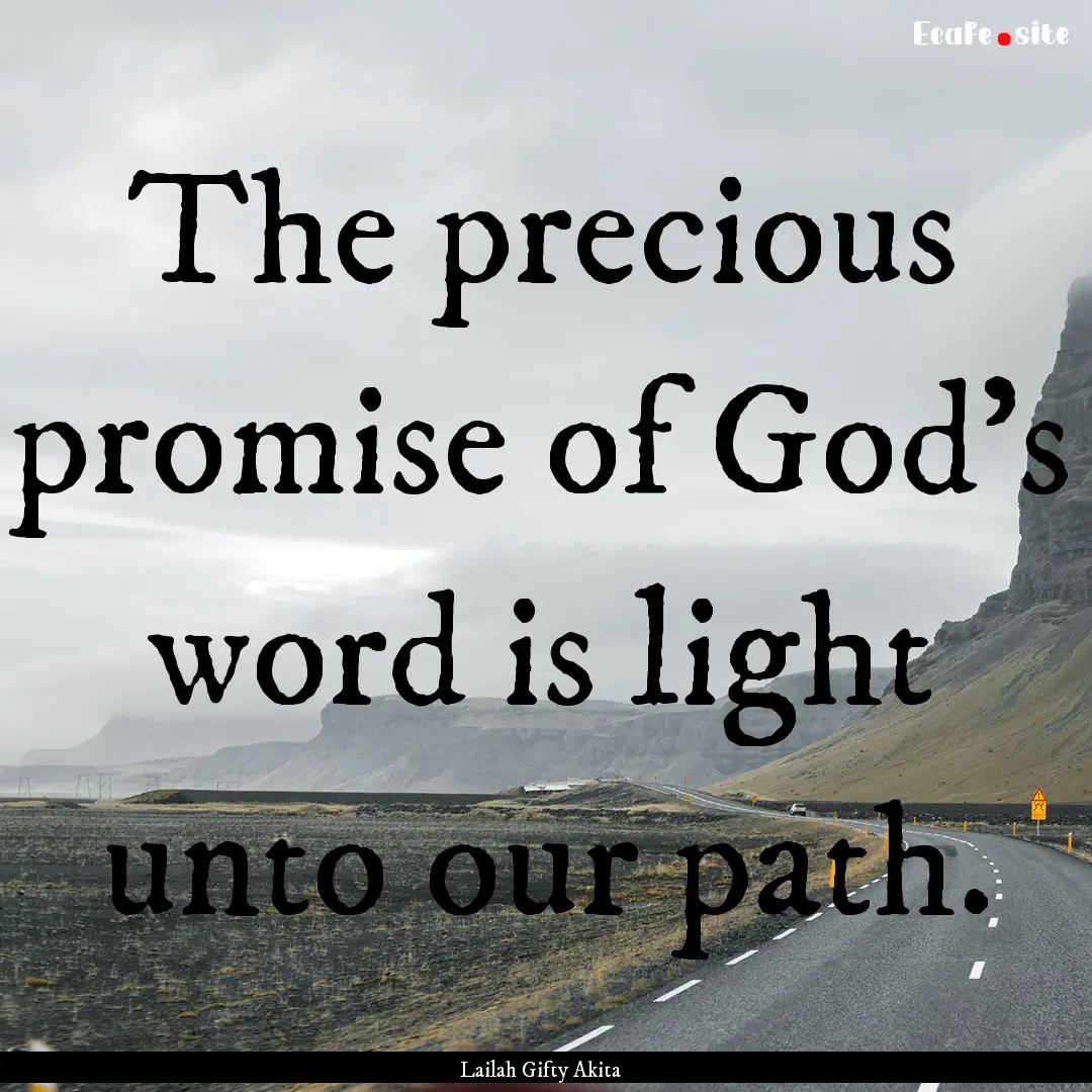 The precious promise of God’s word is light.... : Quote by Lailah Gifty Akita