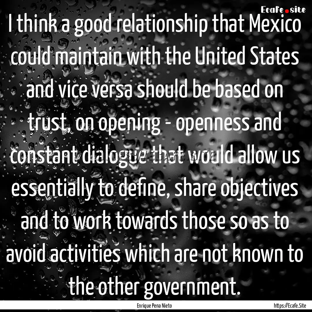 I think a good relationship that Mexico could.... : Quote by Enrique Pena Nieto