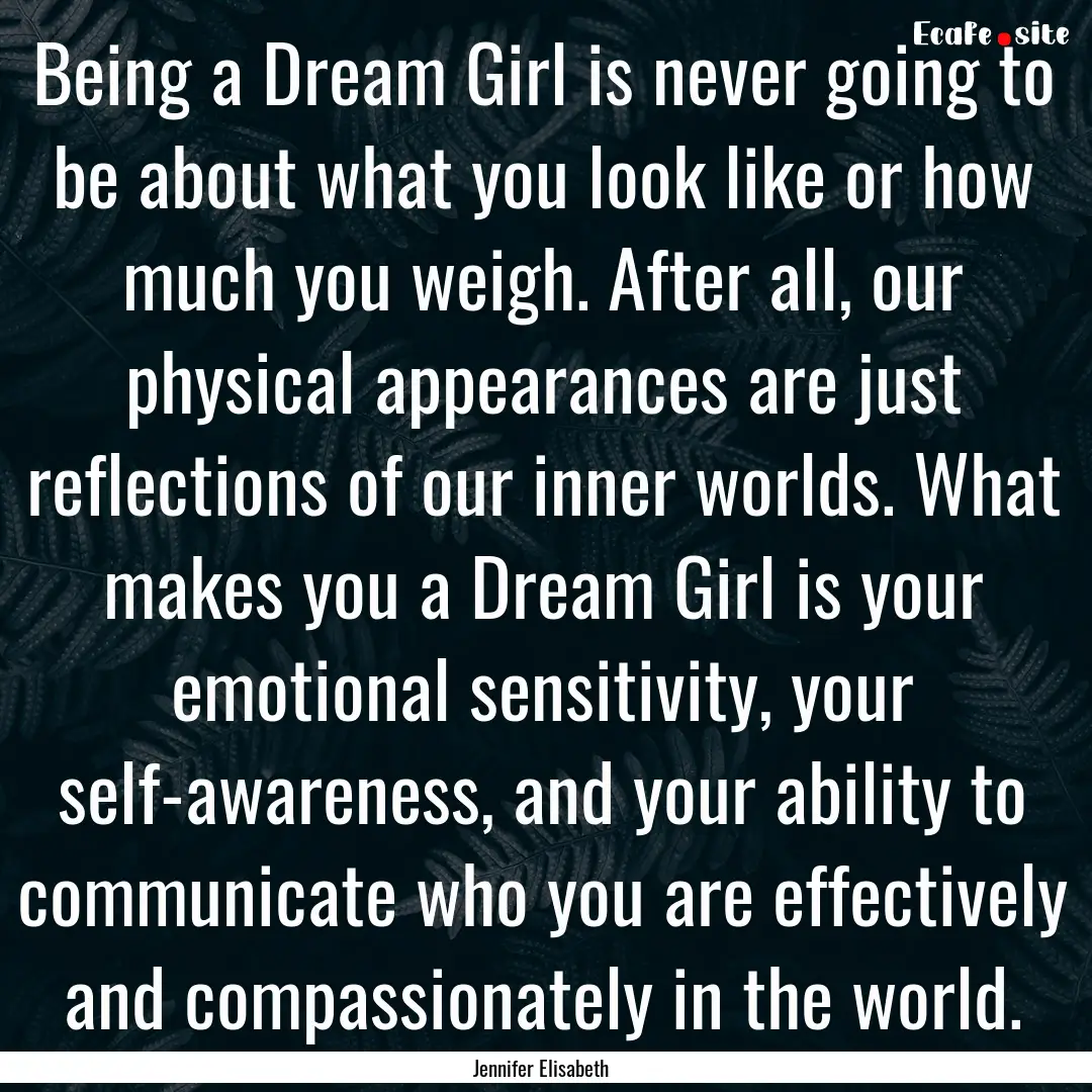 Being a Dream Girl is never going to be about.... : Quote by Jennifer Elisabeth