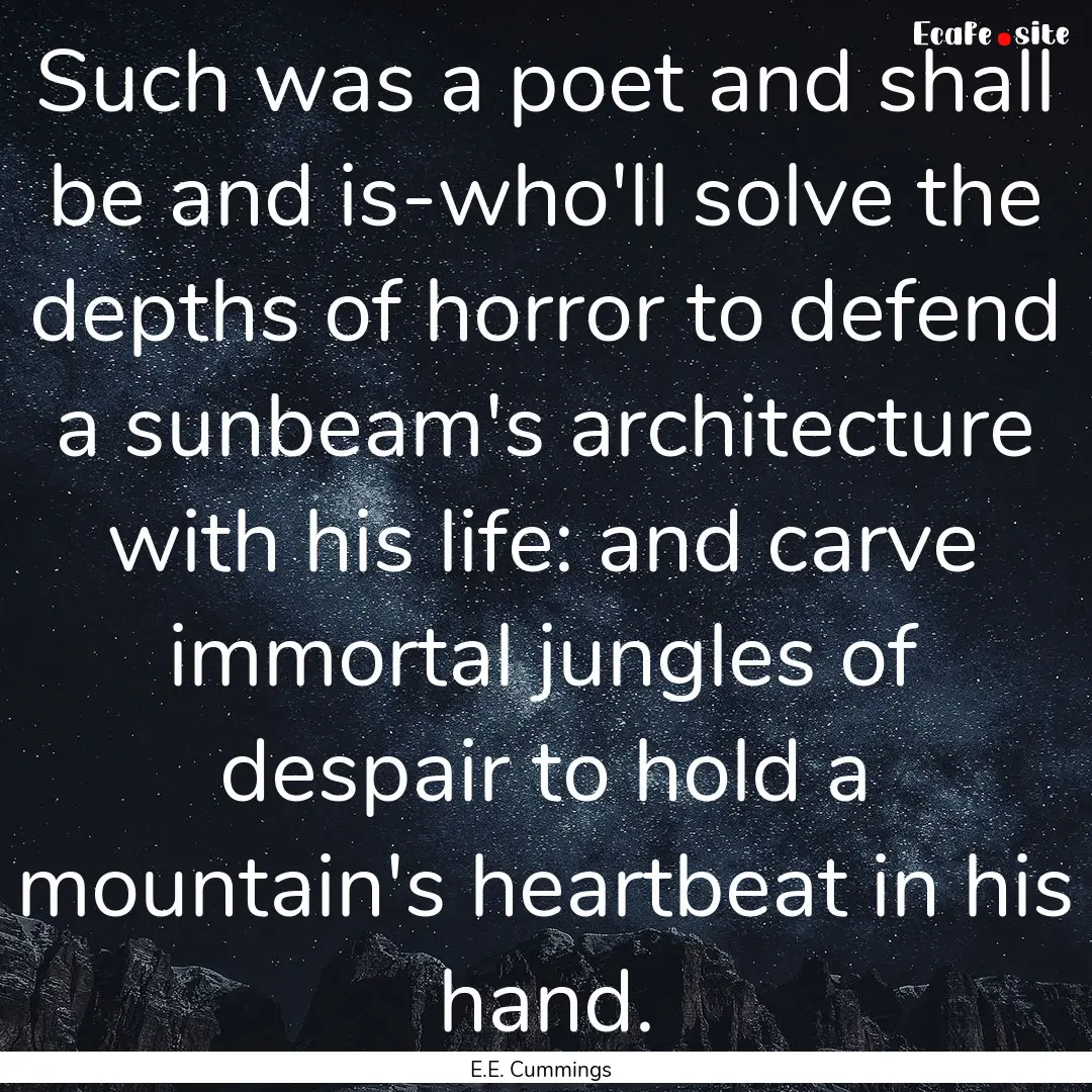 Such was a poet and shall be and is-who'll.... : Quote by E.E. Cummings