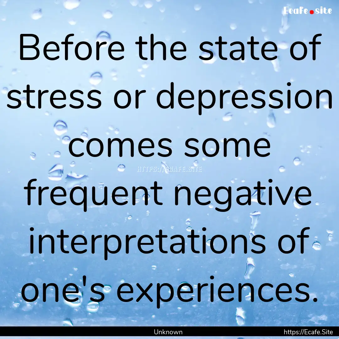 Before the state of stress or depression.... : Quote by Unknown