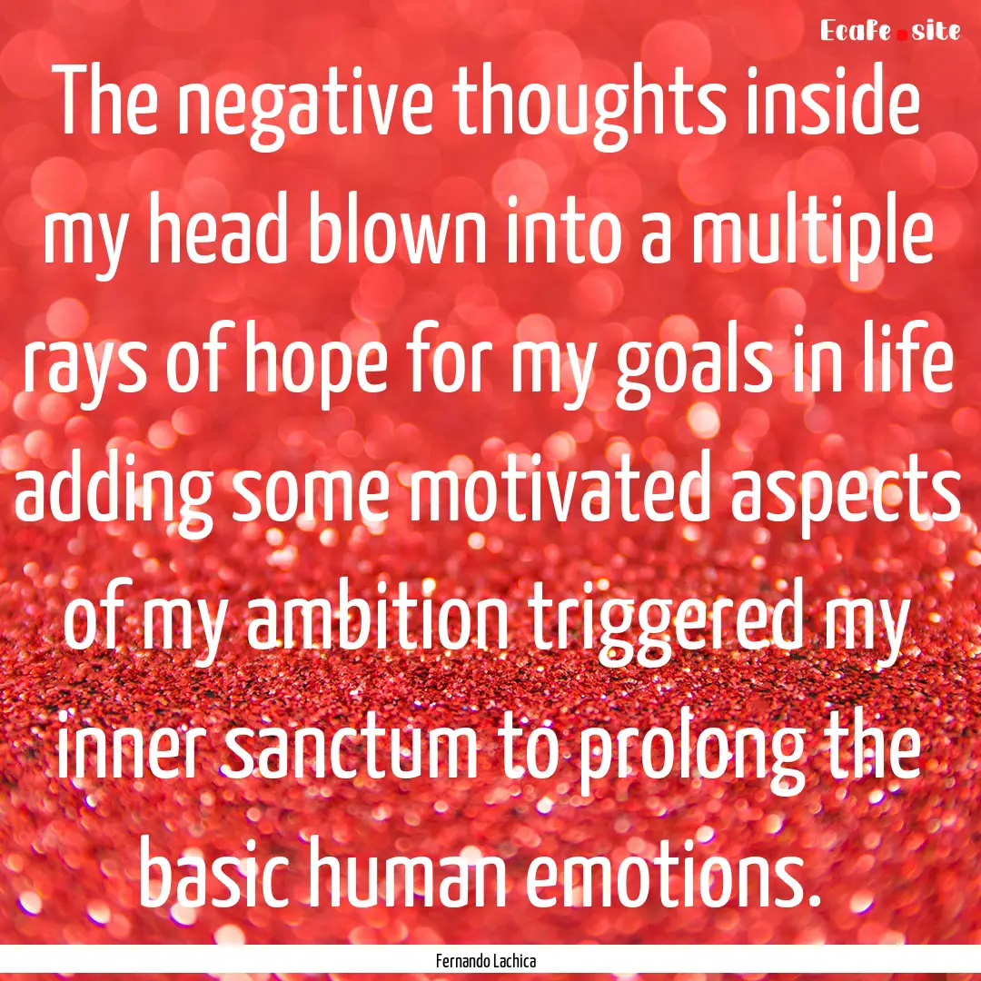 The negative thoughts inside my head blown.... : Quote by Fernando Lachica