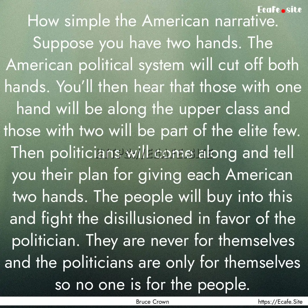 How simple the American narrative. Suppose.... : Quote by Bruce Crown