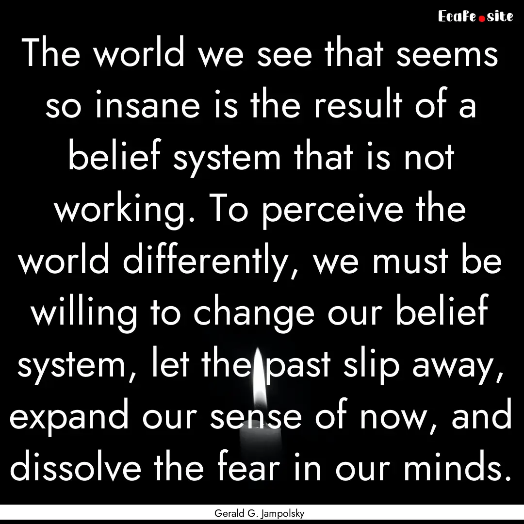 The world we see that seems so insane is.... : Quote by Gerald G. Jampolsky