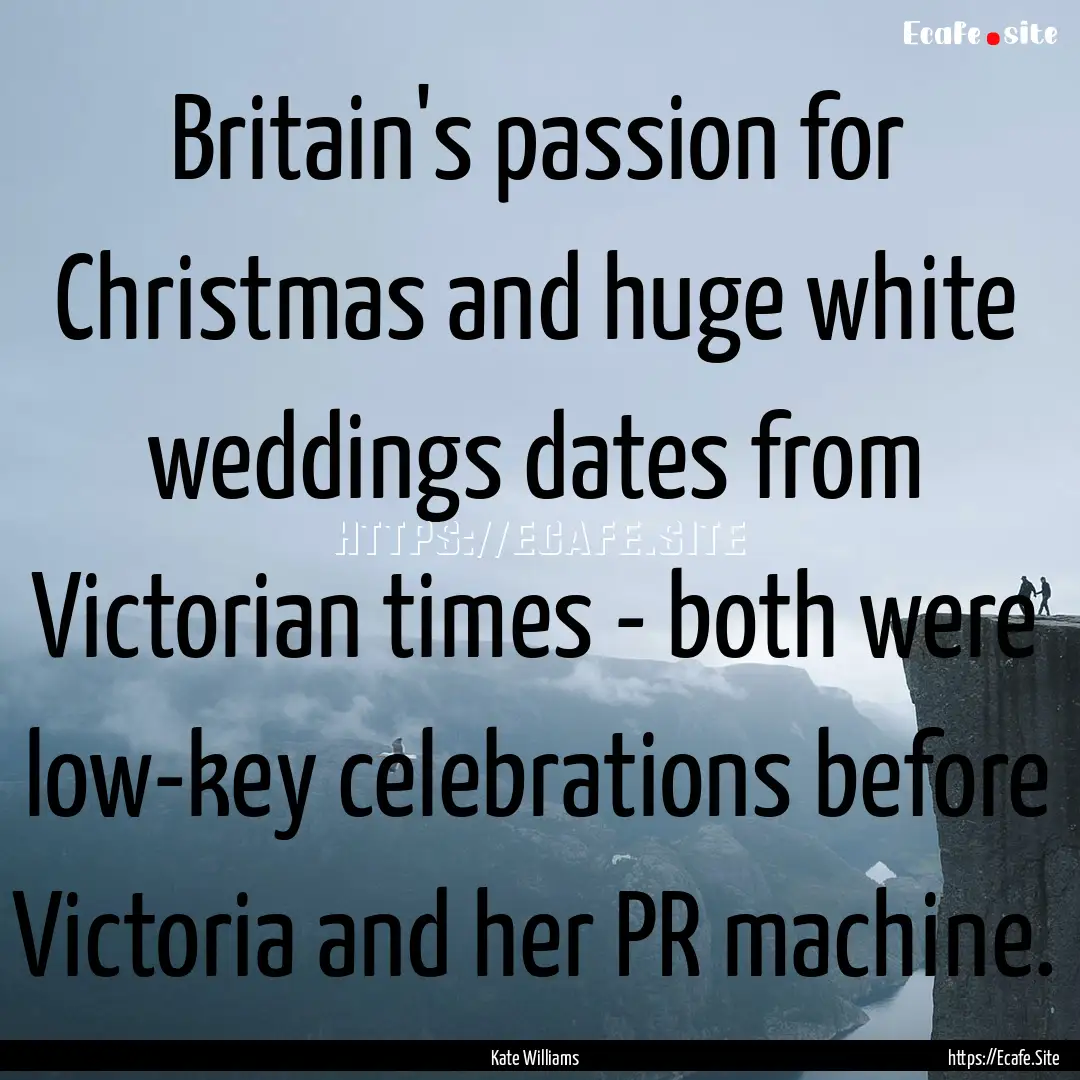 Britain's passion for Christmas and huge.... : Quote by Kate Williams