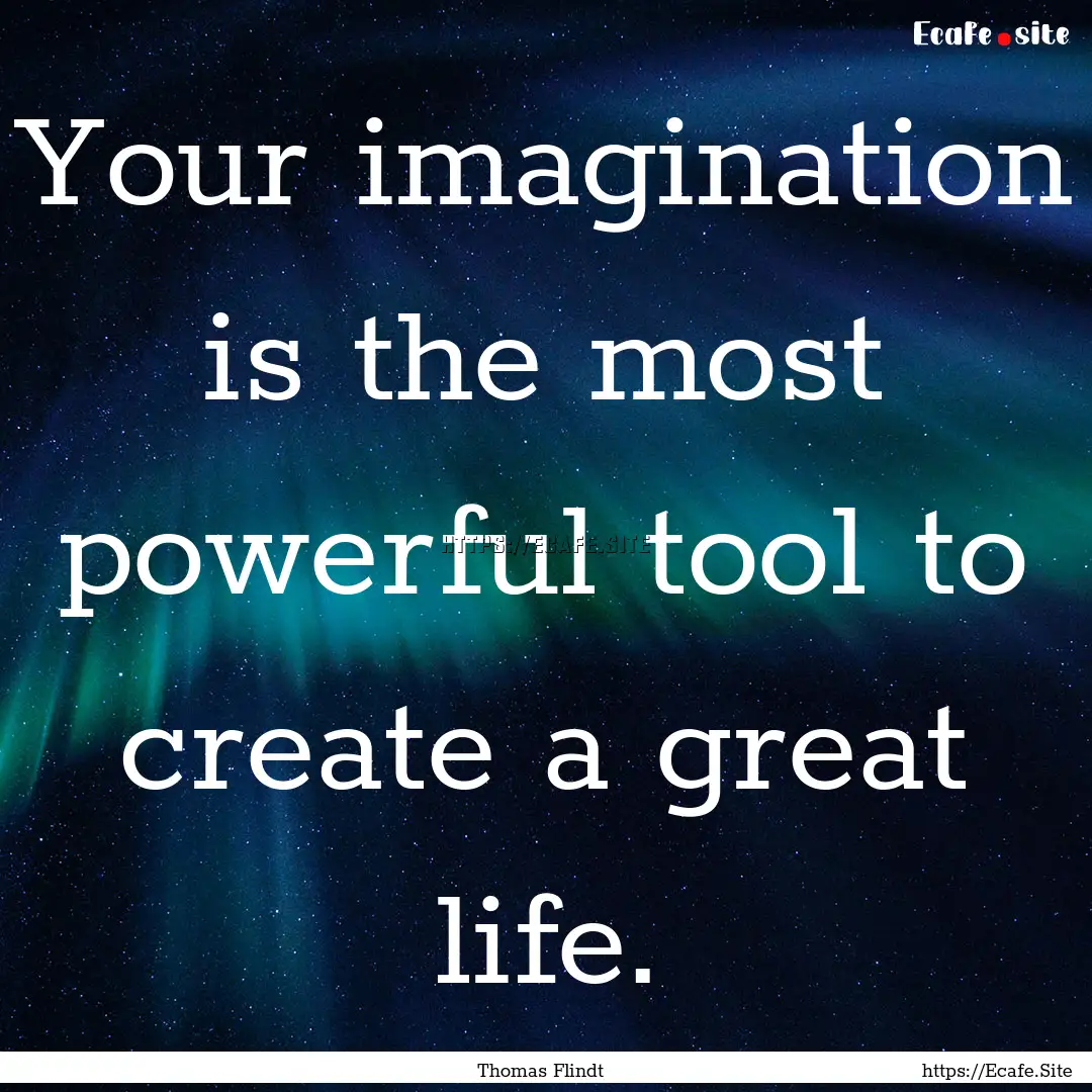 Your imagination is the most powerful tool.... : Quote by Thomas Flindt