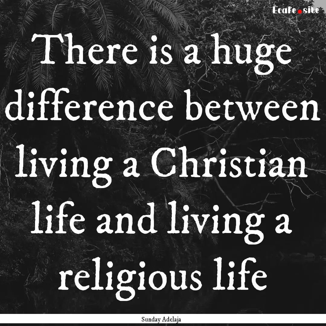 There is a huge difference between living.... : Quote by Sunday Adelaja