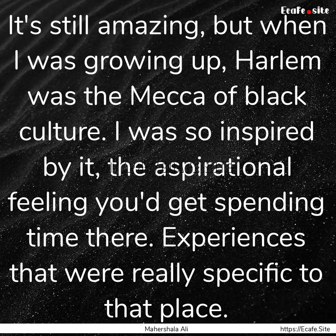 It's still amazing, but when I was growing.... : Quote by Mahershala Ali