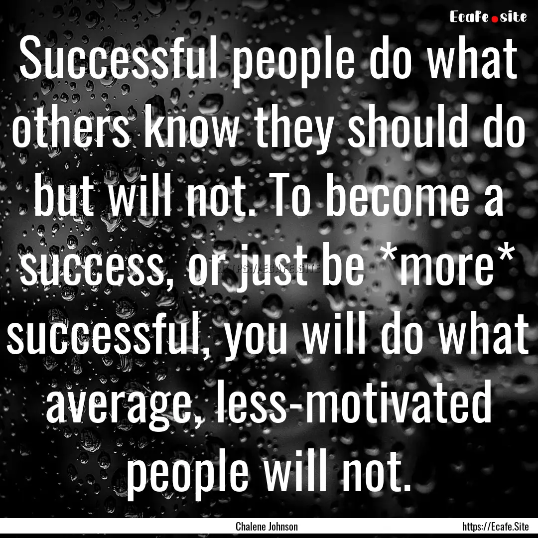 Successful people do what others know they.... : Quote by Chalene Johnson