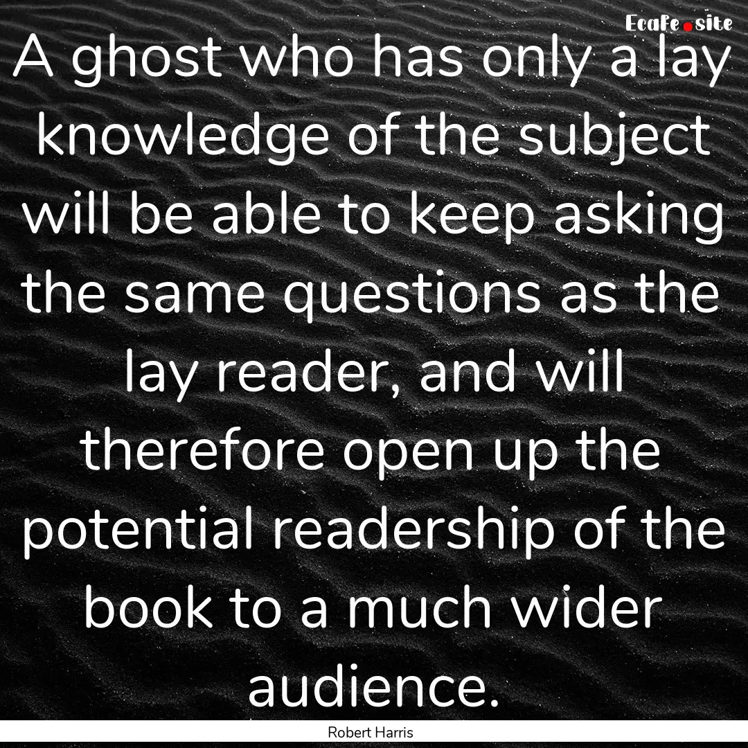 A ghost who has only a lay knowledge of the.... : Quote by Robert Harris