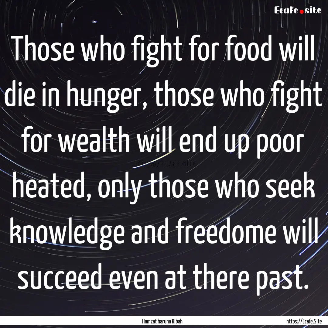 Those who fight for food will die in hunger,.... : Quote by Hamzat haruna Ribah