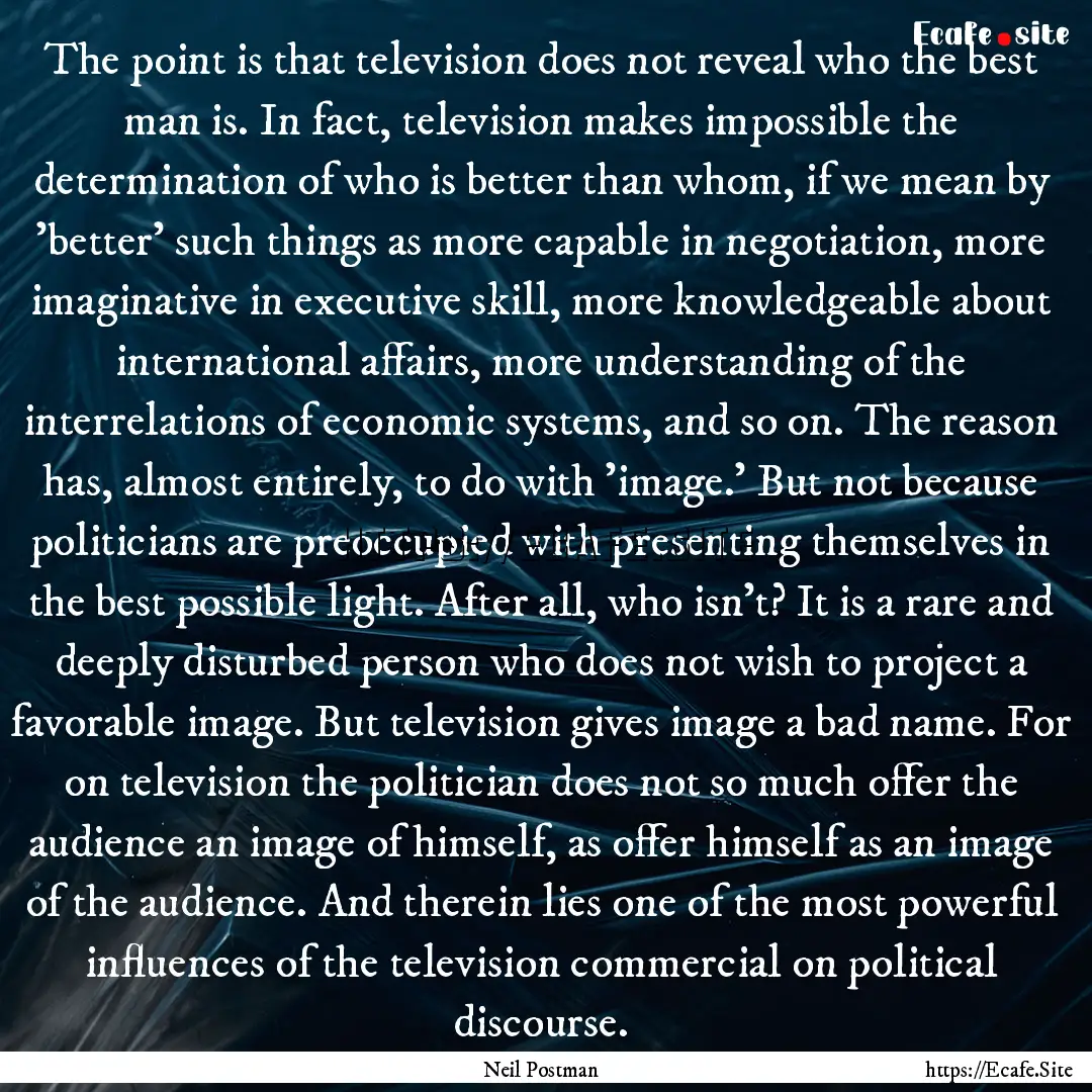 The point is that television does not reveal.... : Quote by Neil Postman