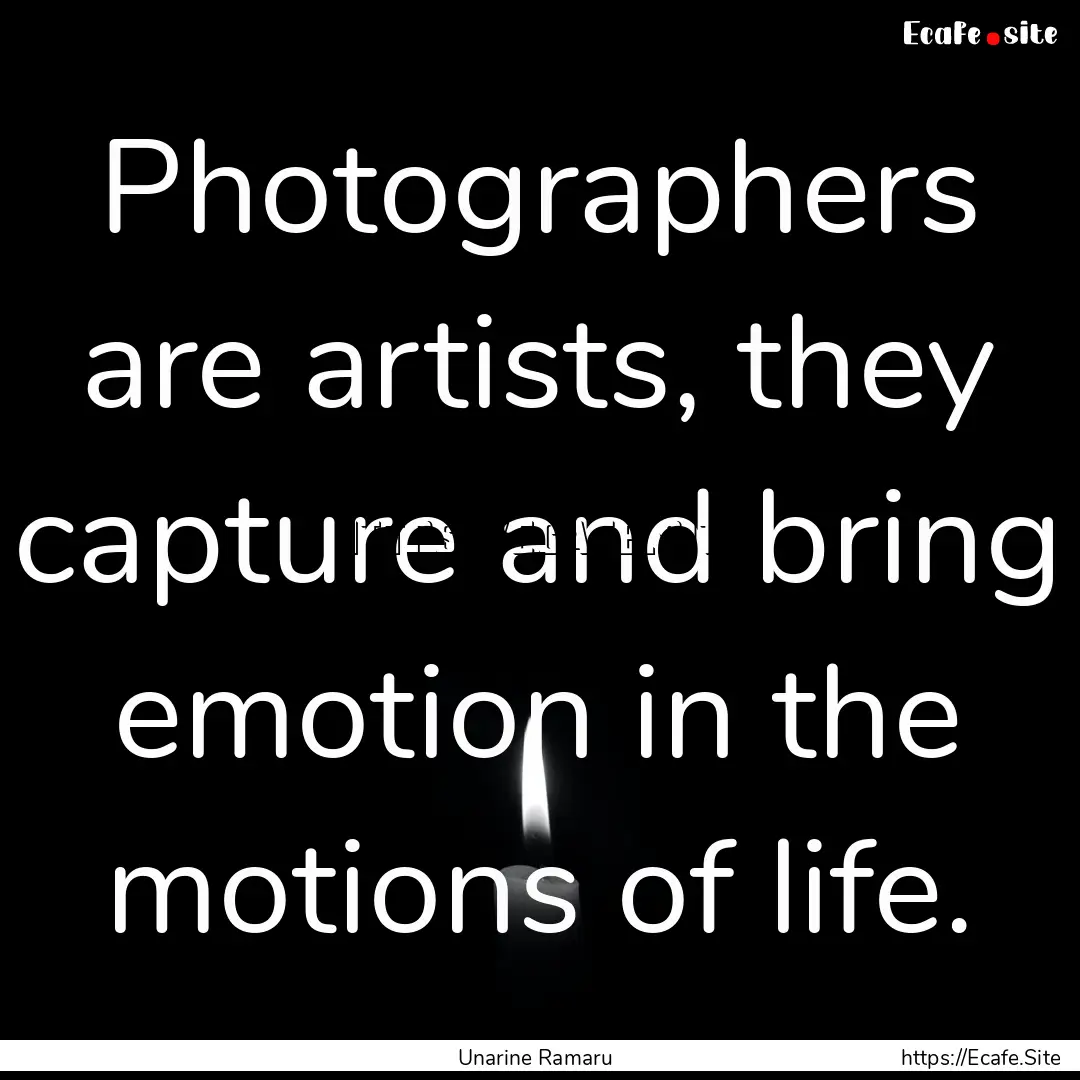 Photographers are artists, they capture and.... : Quote by Unarine Ramaru