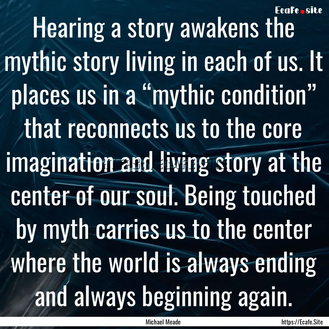 Hearing a story awakens the mythic story.... : Quote by Michael Meade