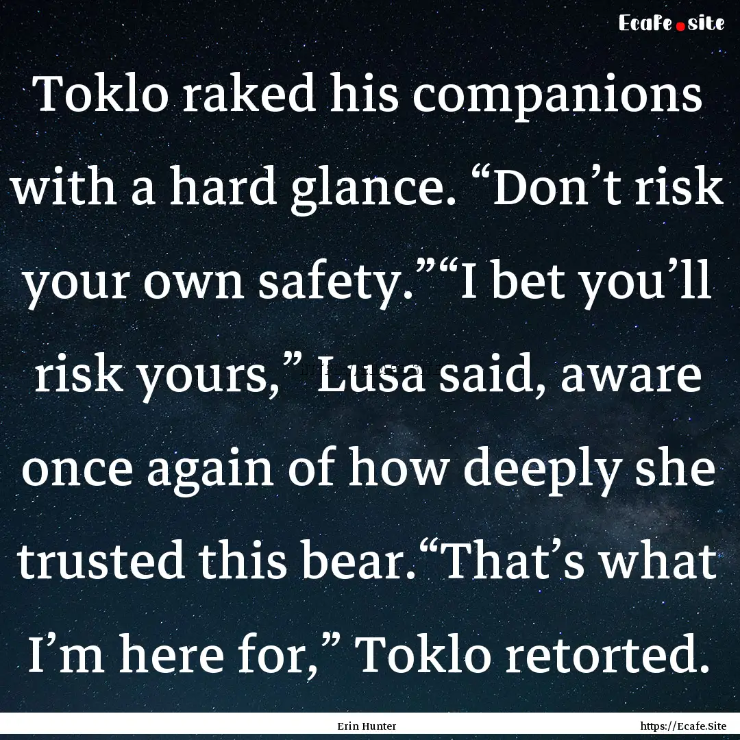 Toklo raked his companions with a hard glance..... : Quote by Erin Hunter