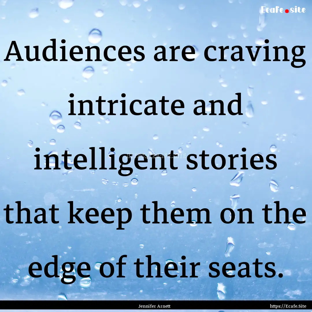 Audiences are craving intricate and intelligent.... : Quote by Jennifer Arnett