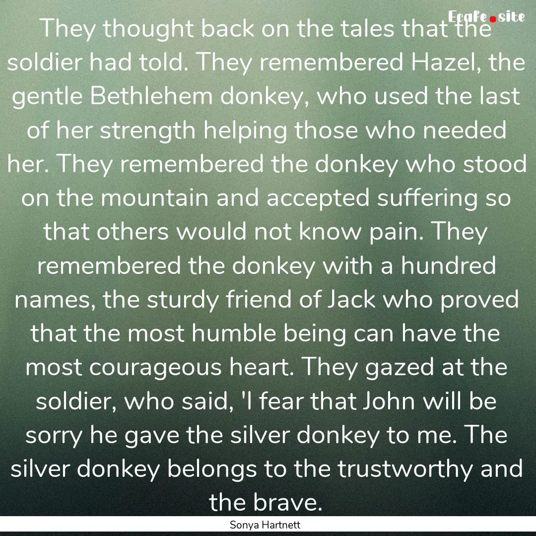 They thought back on the tales that the soldier.... : Quote by Sonya Hartnett